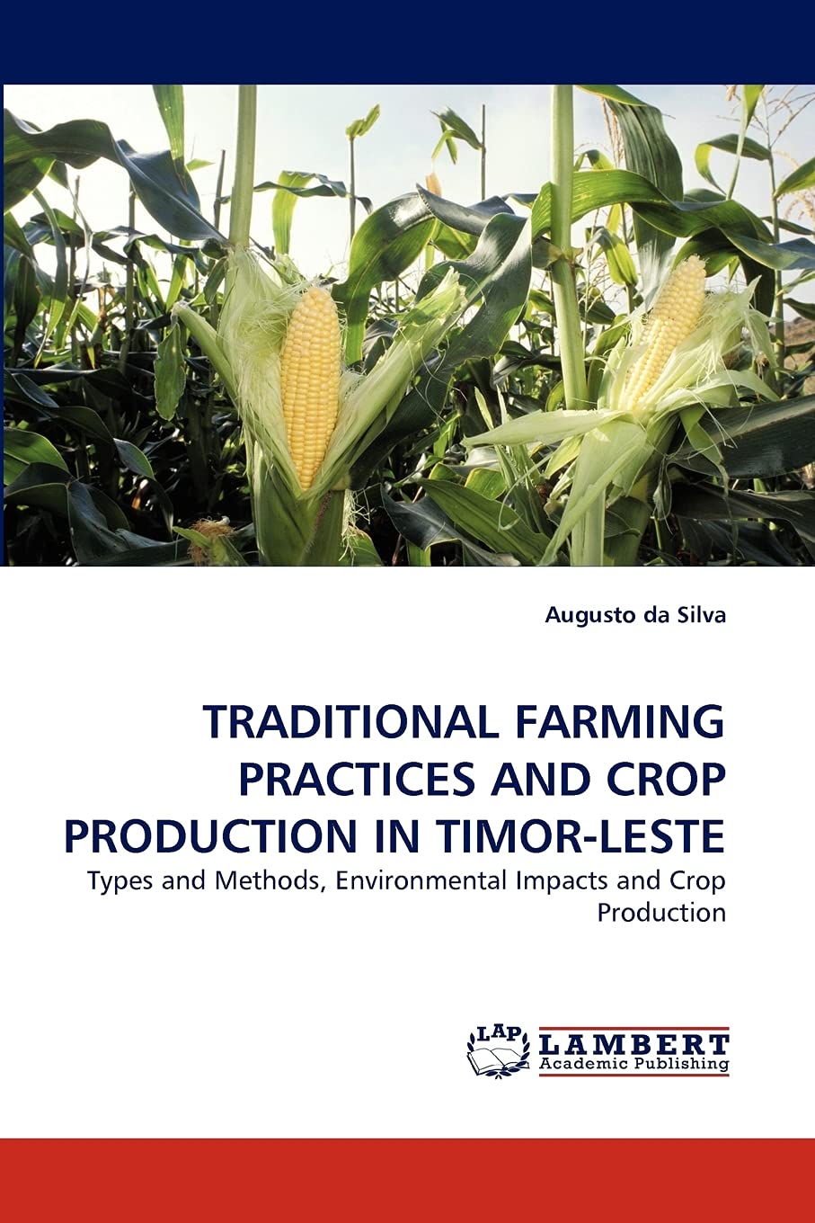 TRADITIONAL FARMING PRACTICES AND CROP PRODUCTION IN TIMORLESTE: Types and Methods, Environmental Impacts and Crop Production,Used