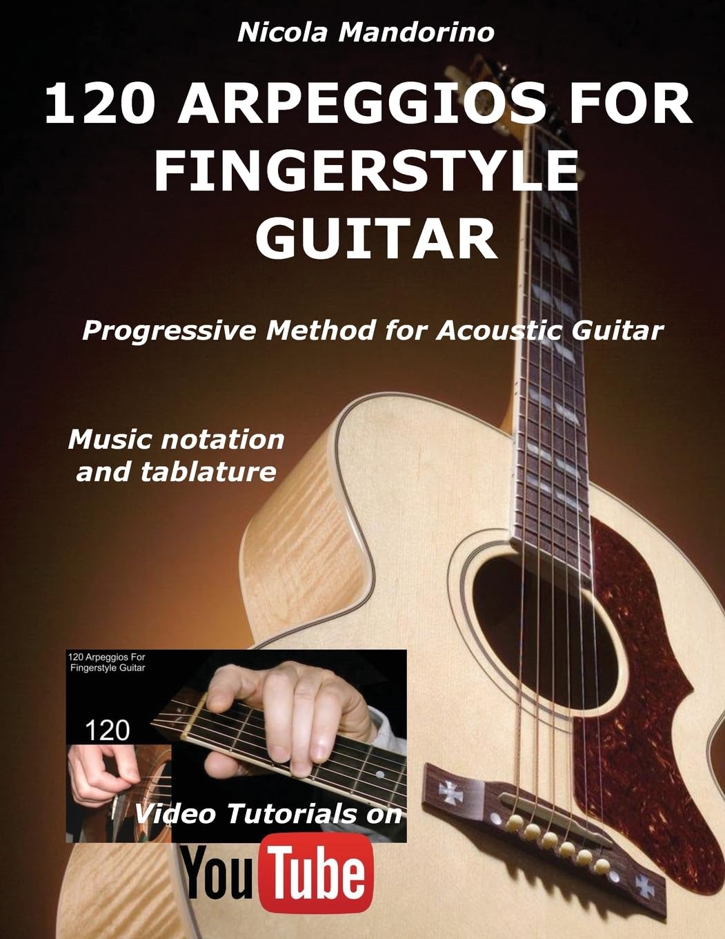 120 ARPEGGIOS For FINGERSTYLE GUITAR: Easy and progressive acoustic guitar method with tablature, musical notation and YouTube v,New