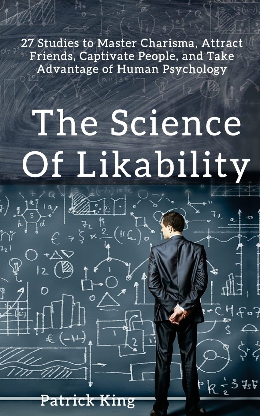 The Science of Likability: 27 Studies to Master Charisma, Attract Friends, Captivate People, and Take Advantage of Human Psychol,Used