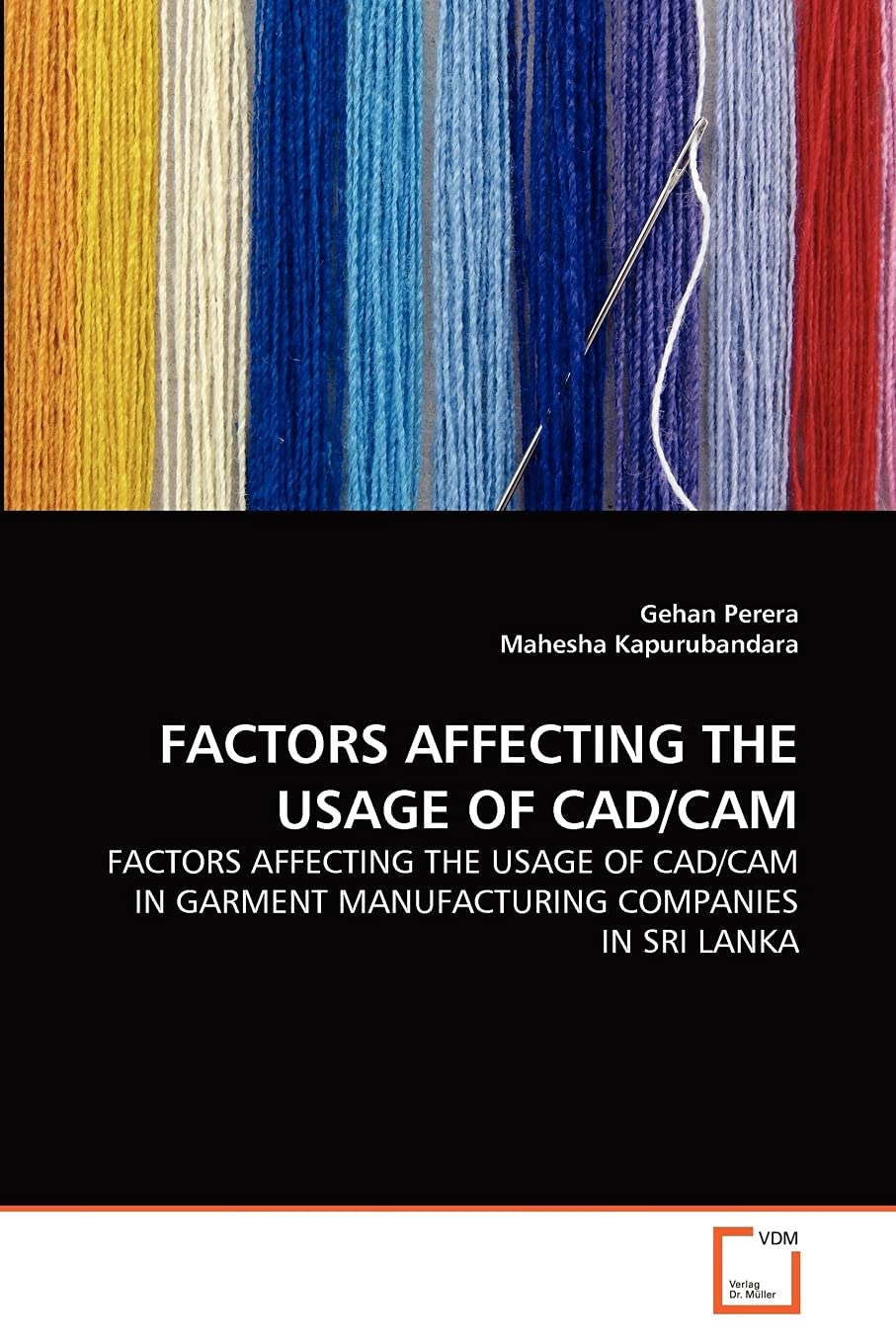 FACTORS AFFECTING THE USAGE OF CAD/CAM: FACTORS AFFECTING THE USAGE OF CAD/CAM IN GARMENT MANUFACTURING COMPANIES IN SRI LANKA,Used