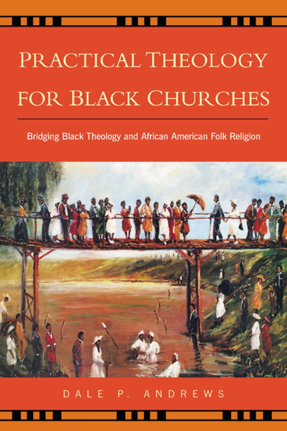 Practical Theology for Black Churches: Bridging Black Theology & African American Folk Religion,New