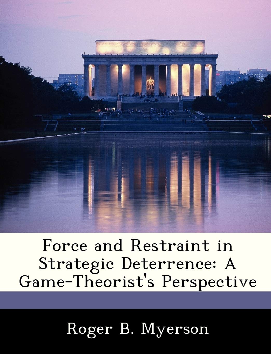 Force and Restraint in Strategic Deterrence: A GameTheorist's Perspective,Used
