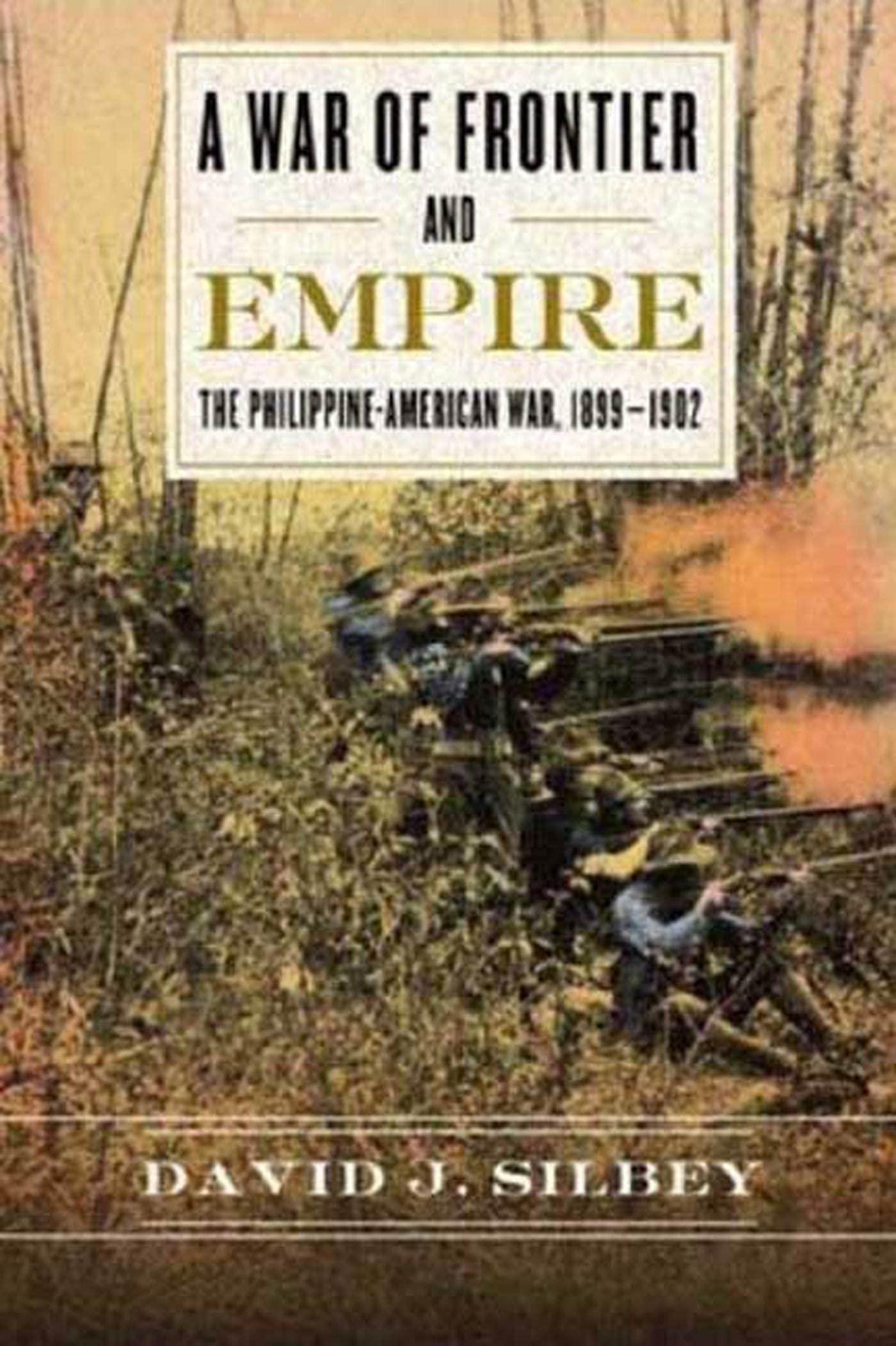 A War Of Frontier And Empire: The Philippineamerican War, 18991902,New