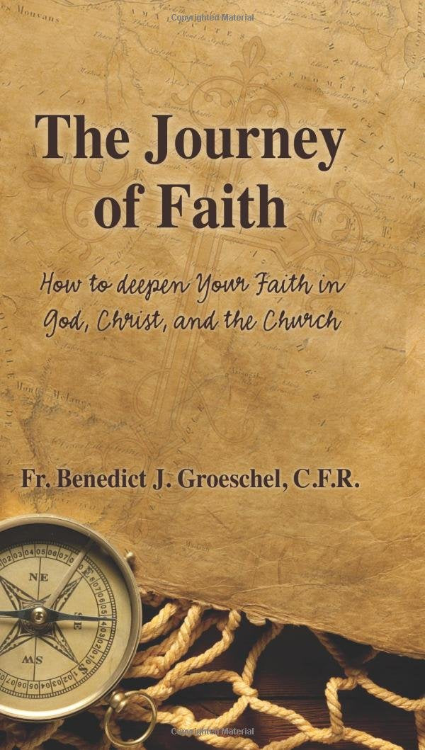 The Journey Of Faith: How To Deepen Your Faith In God, Christ, And The Church,Used