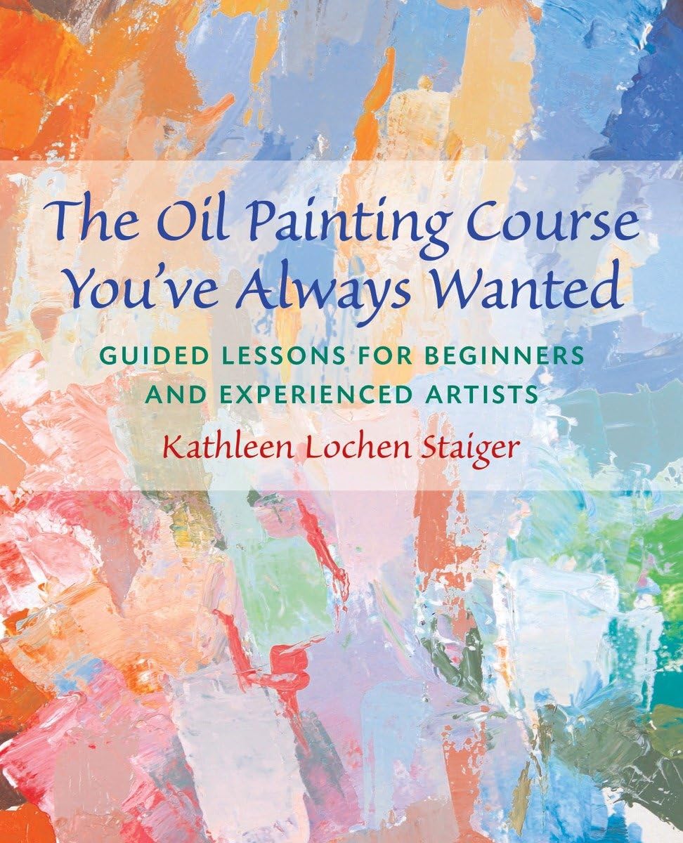 The Oil Painting Course You've Always Wanted: Guided Lessons for Beginners and Experienced Artists,Used