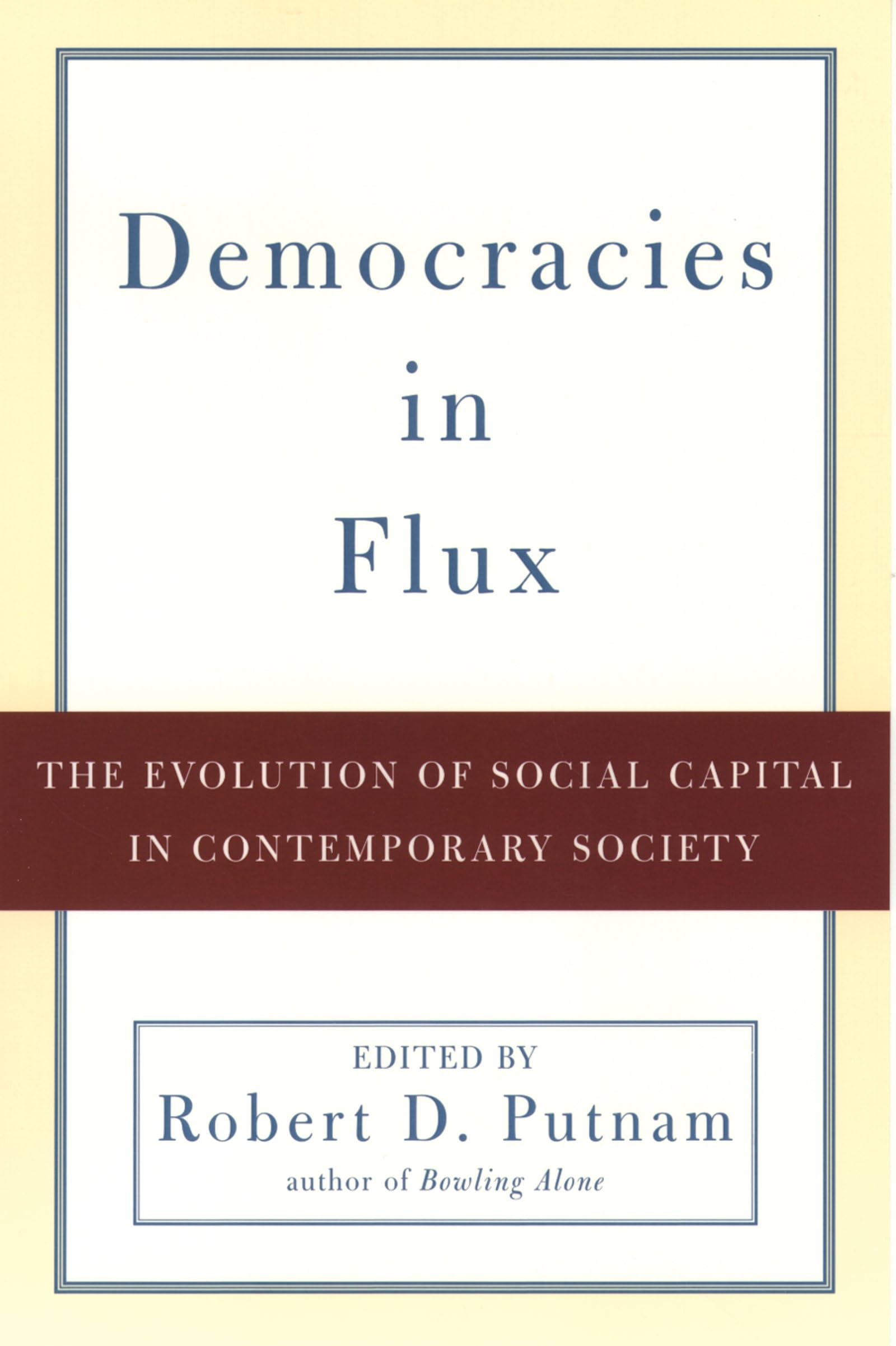 Democracies In Flux: The Evolution Of Social Capital In Contemporary Society,New