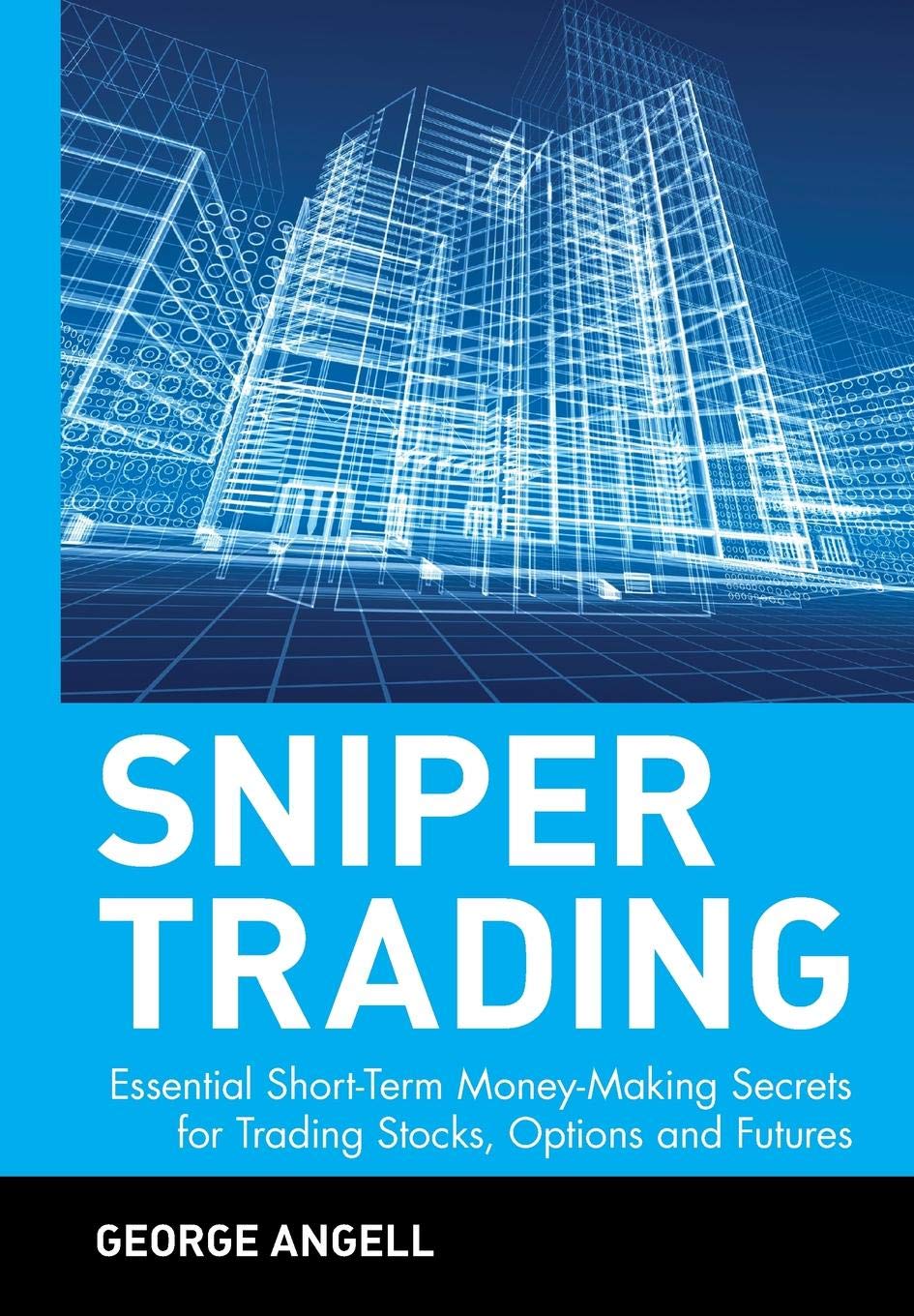 Sniper Trading: Essential Shortterm Moneymaking Secrets For Trading Stocks, Options And Futures,New
