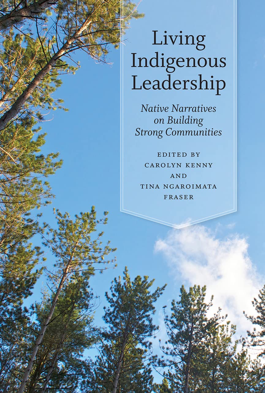 Living Indigenous Leadership: Native Narratives on Building Strong Communities,Used