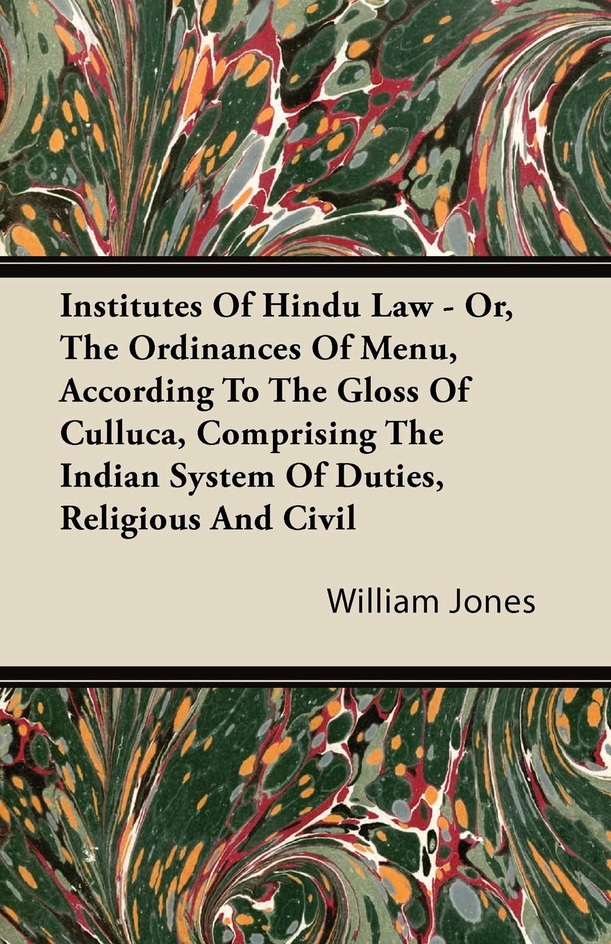 Institutes Of Hindu Law Or, The Ordinances Of Menu, According To The Gloss Of Culluca, Comprising The Indian System Of Duties,,Used