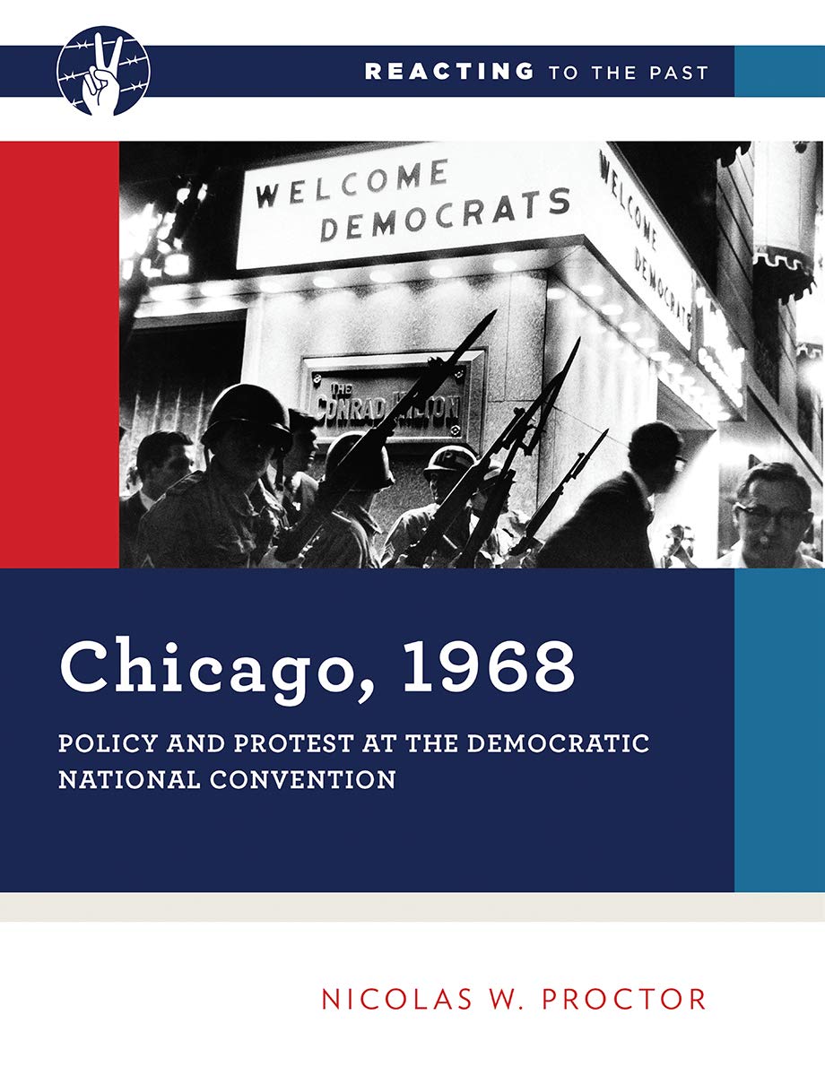 Chicago, 1968: Policy And Protest At The Democratic National Convention (Reacting To The Past)-new