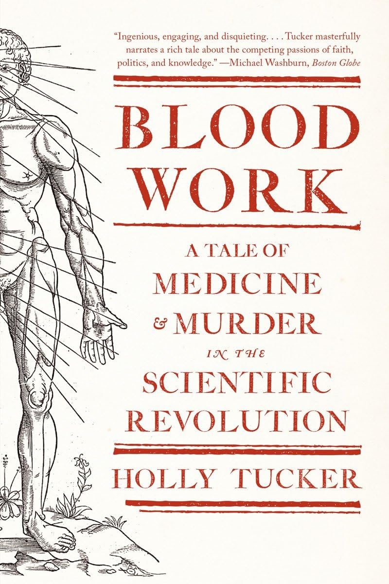 Blood Work: A Tale of Medicine and Murder in the Scientific Revolution,Used