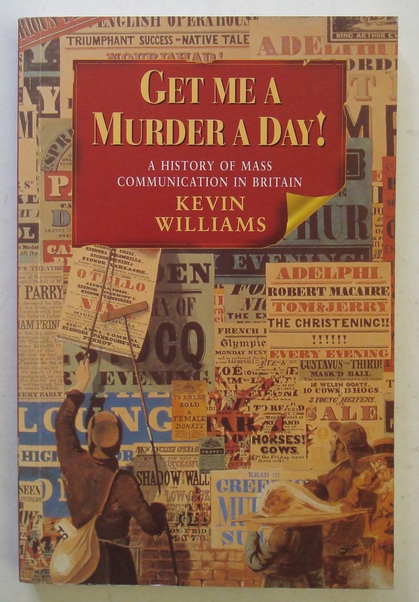 Get Me A Murder A Day!: A History Of Mass Communication In Britain,New