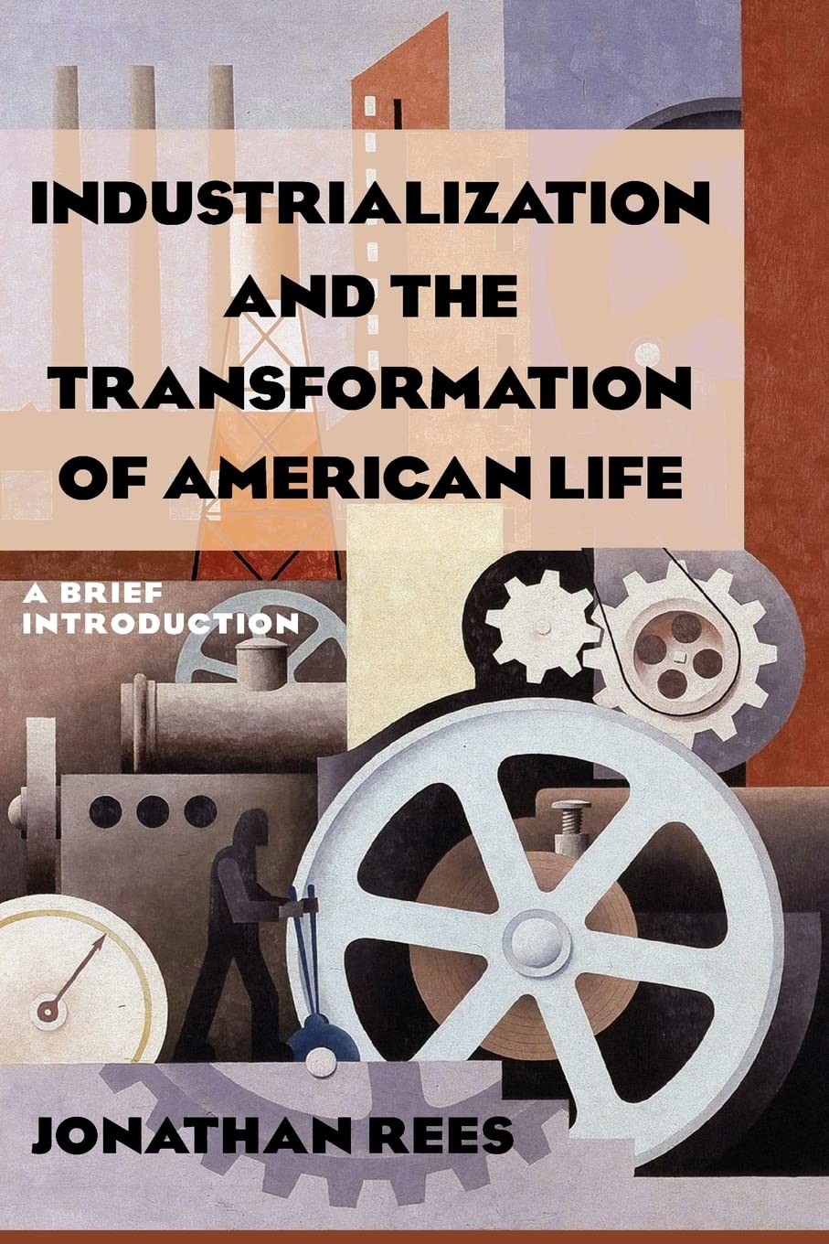 Industrialization and the Transformation of American Life: A Brief Introduction,New