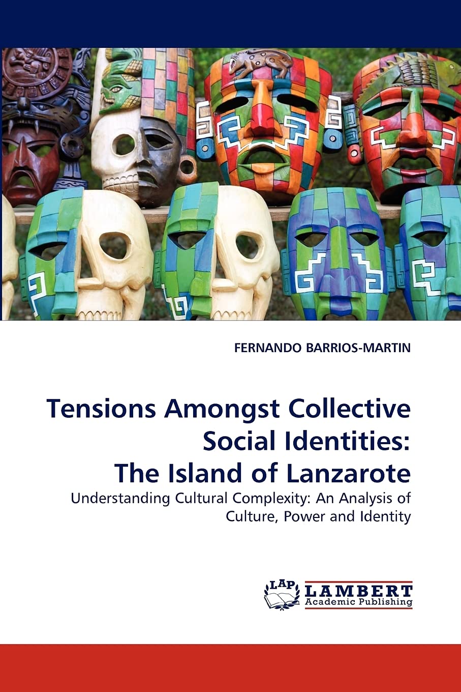 Tensions Amongst Collective Social Identities: The Island of Lanzarote: Understanding Cultural Complexity: An Analysis of Cultur,Used