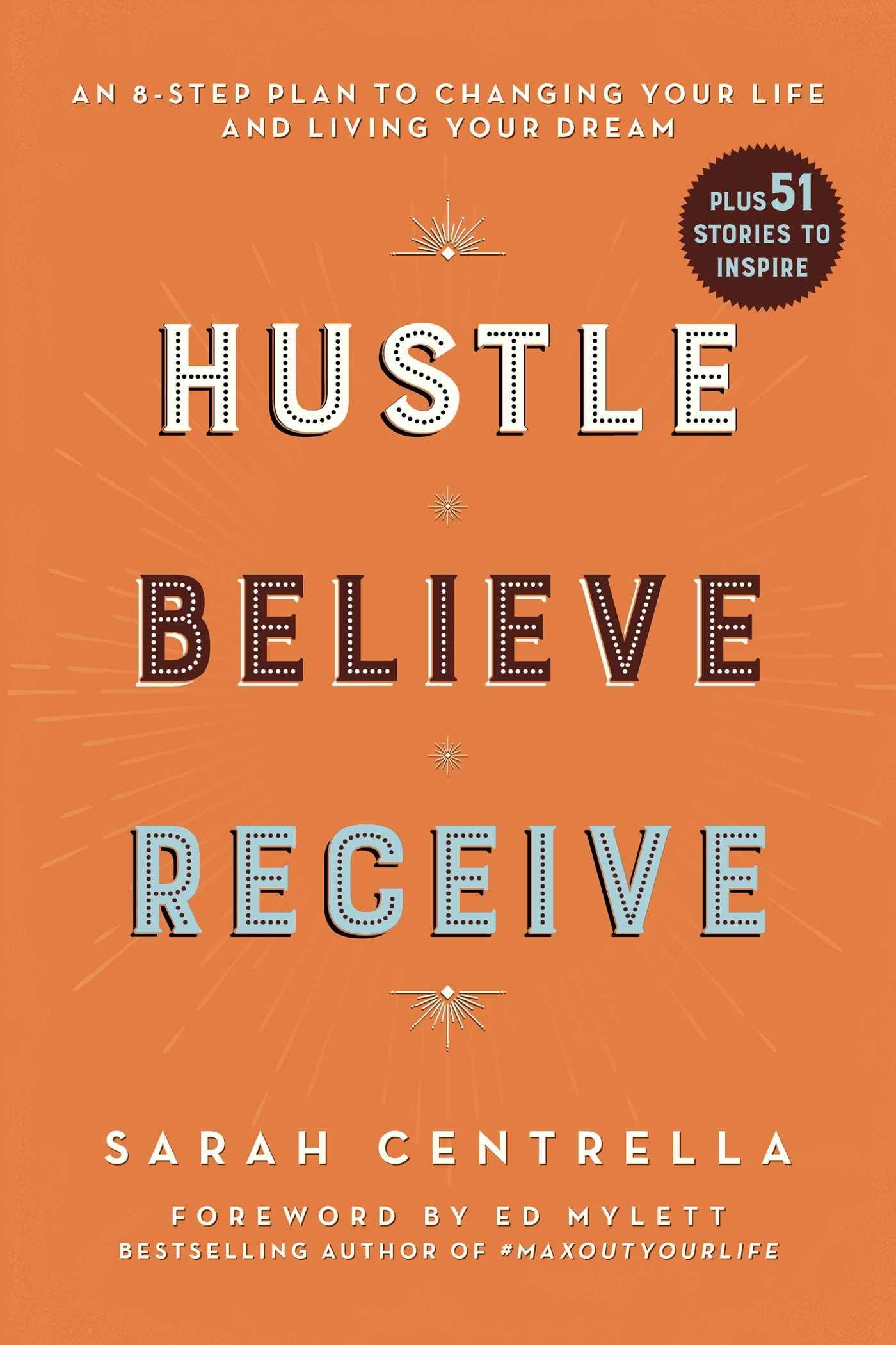 Hustle Believe Receive: An 8Step Plan To Changing Your Life And Living Your Dream
