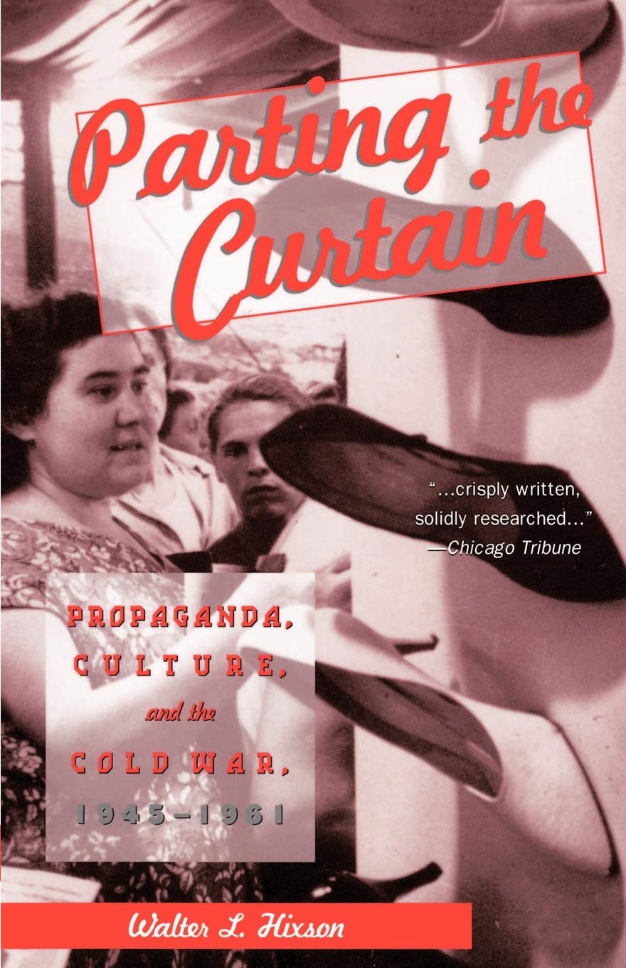 Parting The Curtain: Propaganda, Culture, And The Cold War, 19451961,New
