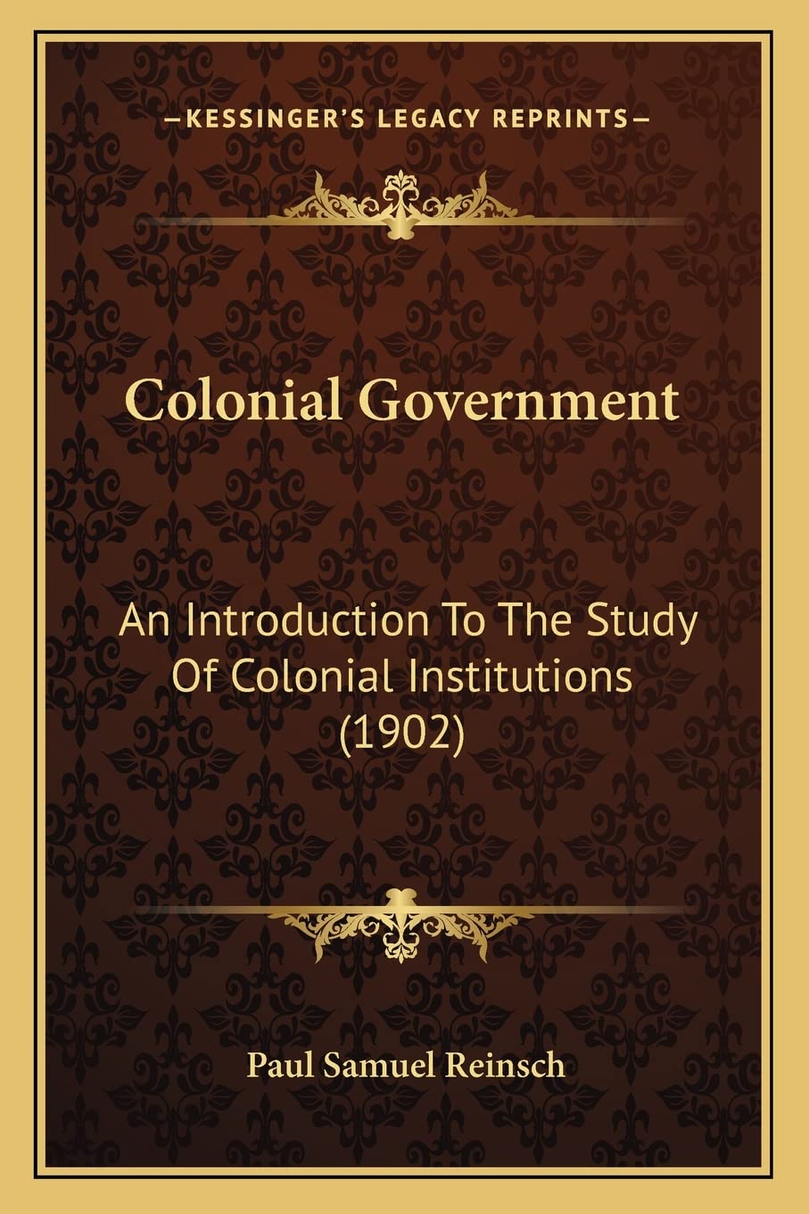 Colonial Government: An Introduction To The Study Of Colonial Institutions (1902),New