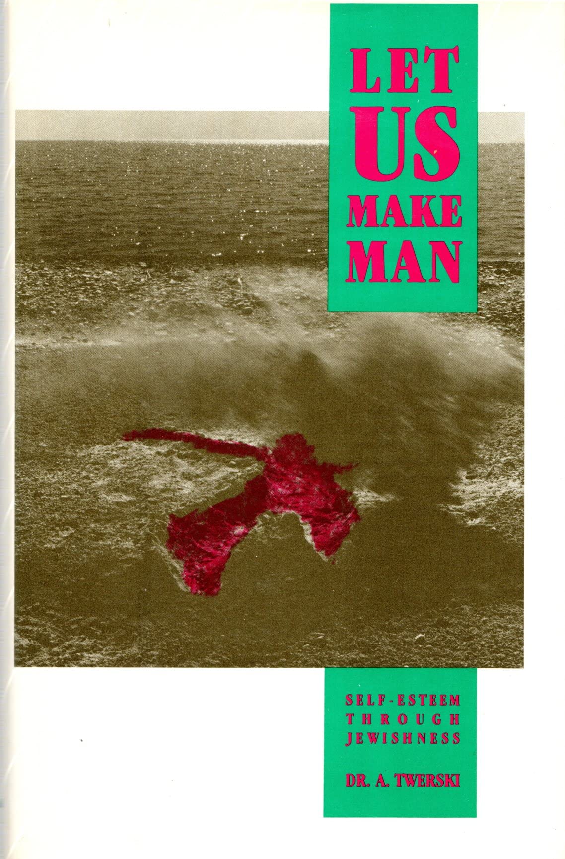 Let Us Make Man: Self Esteem Through Jewishness,New