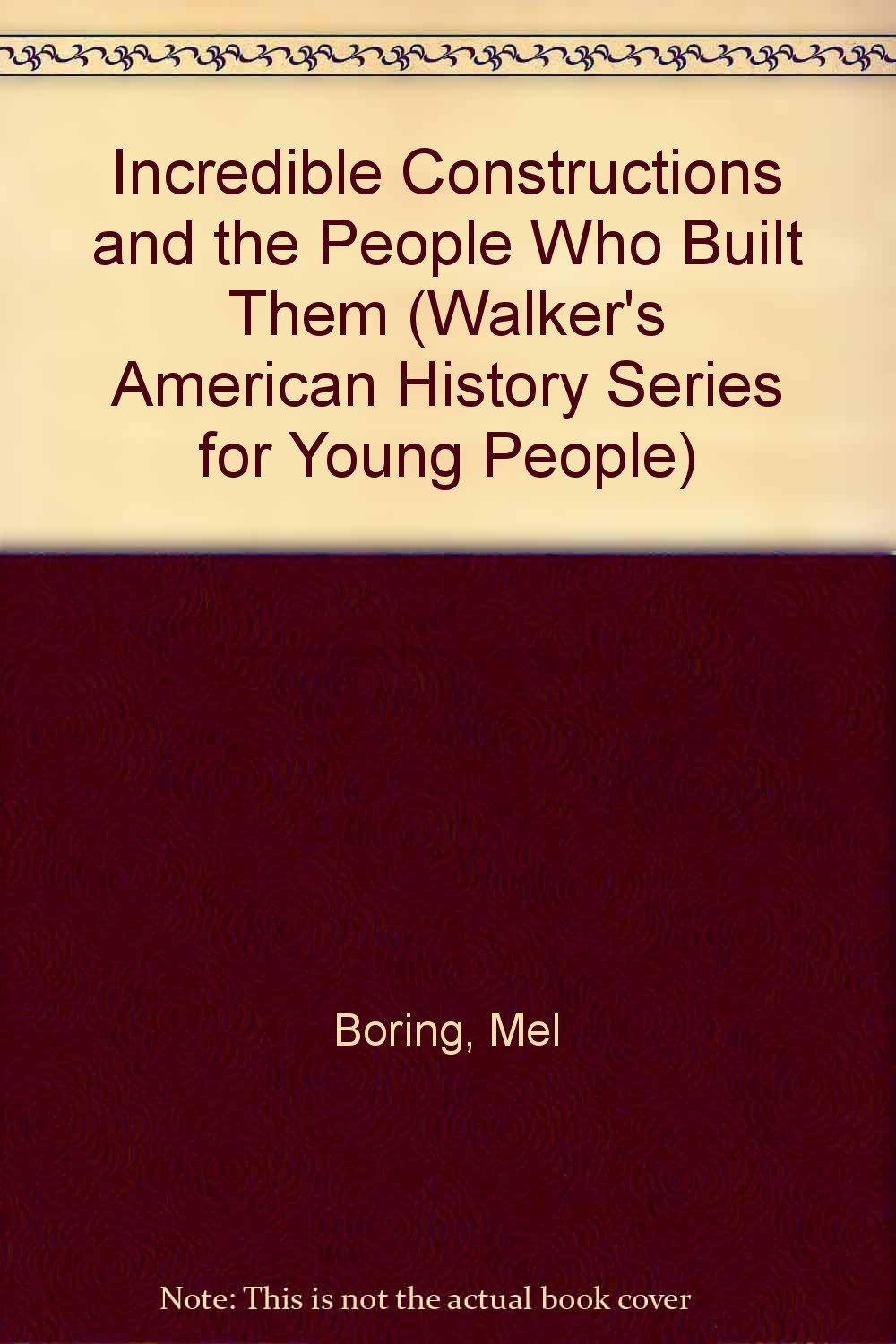 Incredible Constructions and the People Who Built Them (Walker's American History Series for Young People),Used