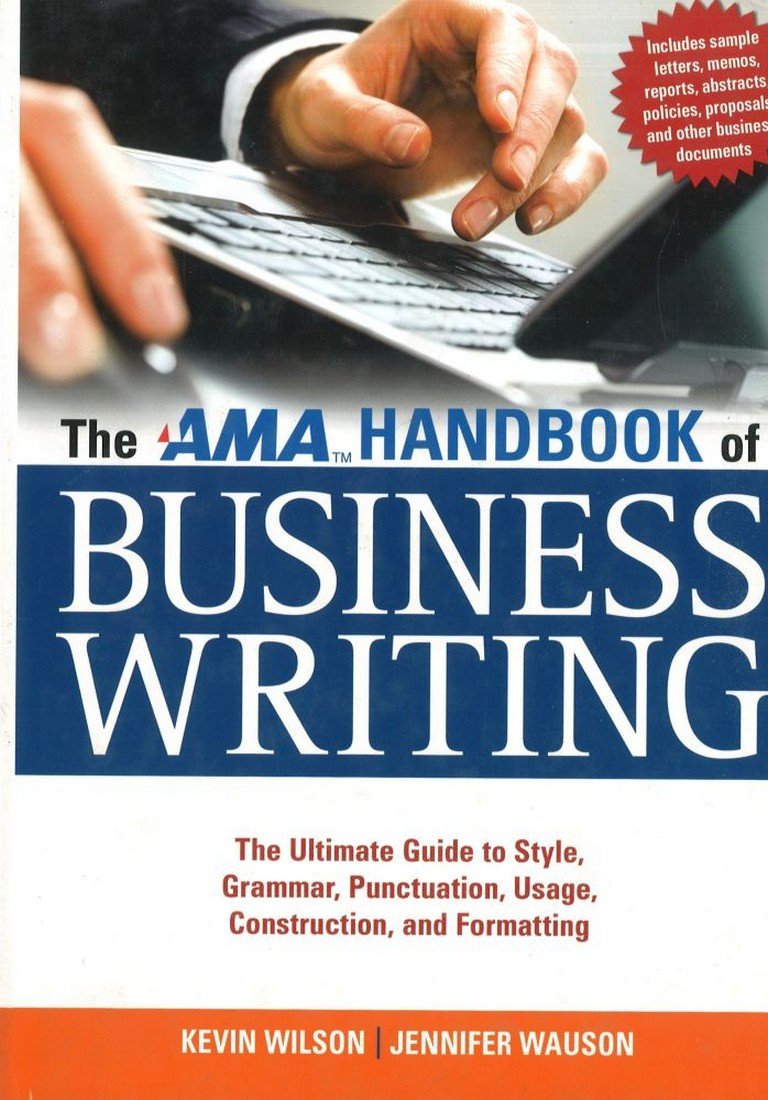 The AMA Handbook of Business Writing: The Ultimate Guide to Style, Grammar, Usage, Punctuation, Construction, and Formatting,New