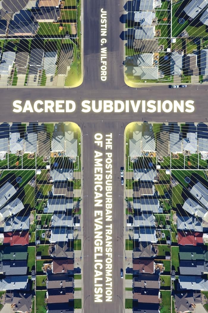 Sacred Subdivisions: The Postsuburban Transformation of American Evangelicalism,Used