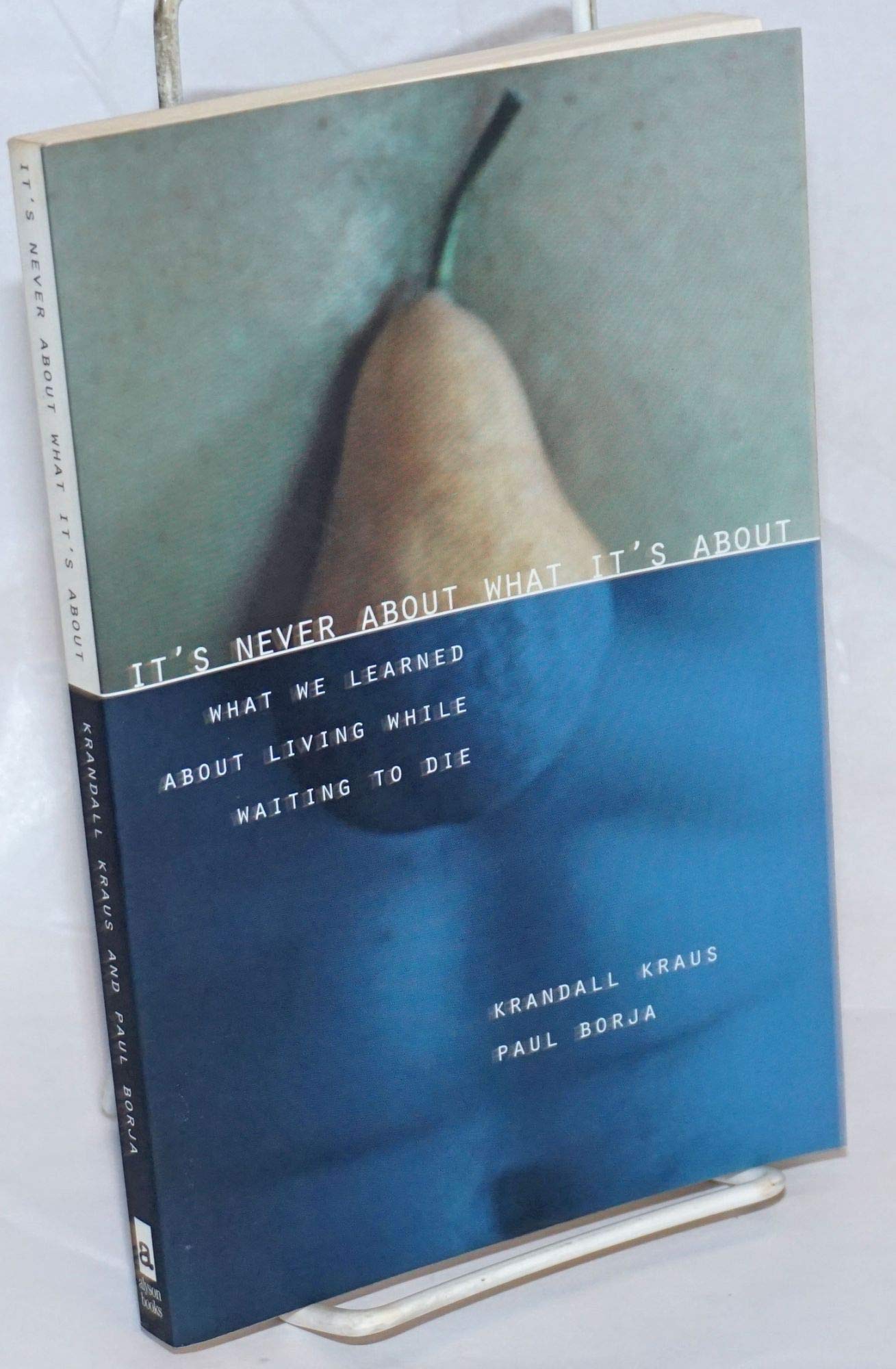 It'S Never About What It'S About: What We Learned About Living While Waiting To Die,Used