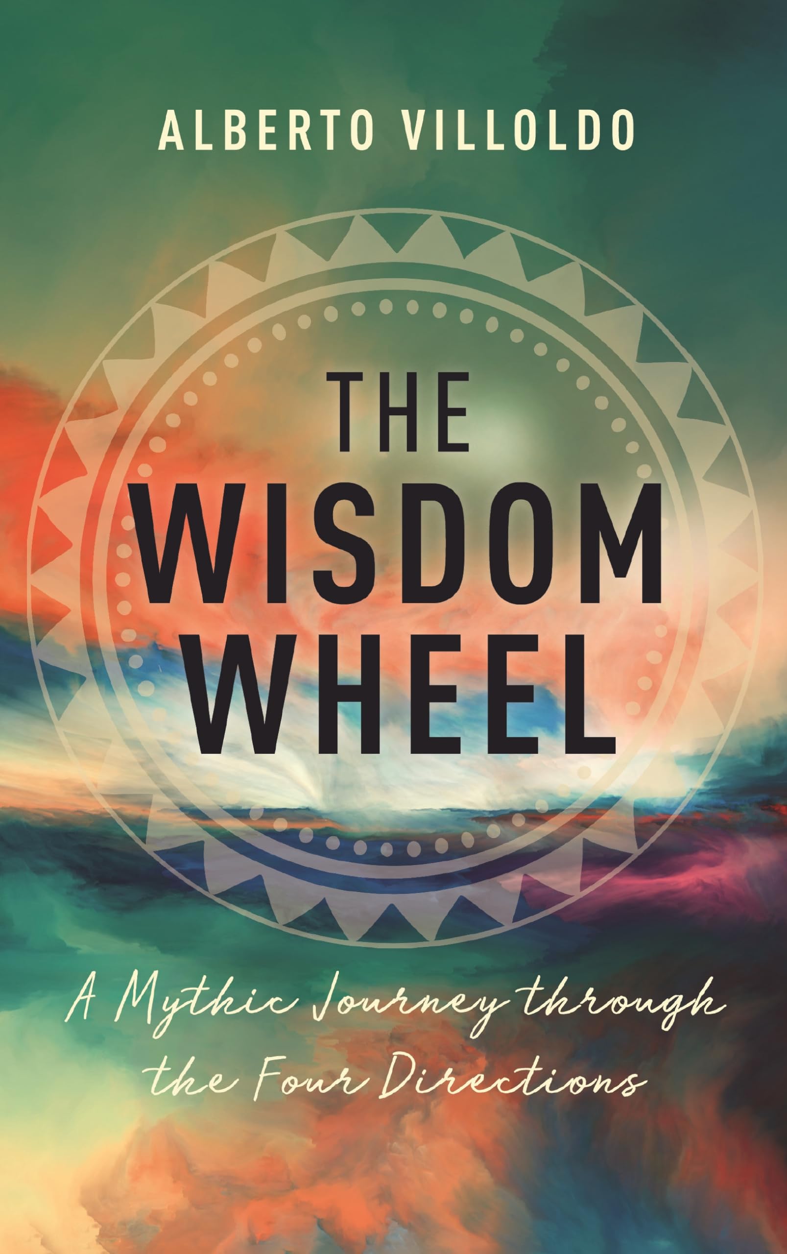 The Wisdom Wheel: A Mythic Journey Through The Four Directions
