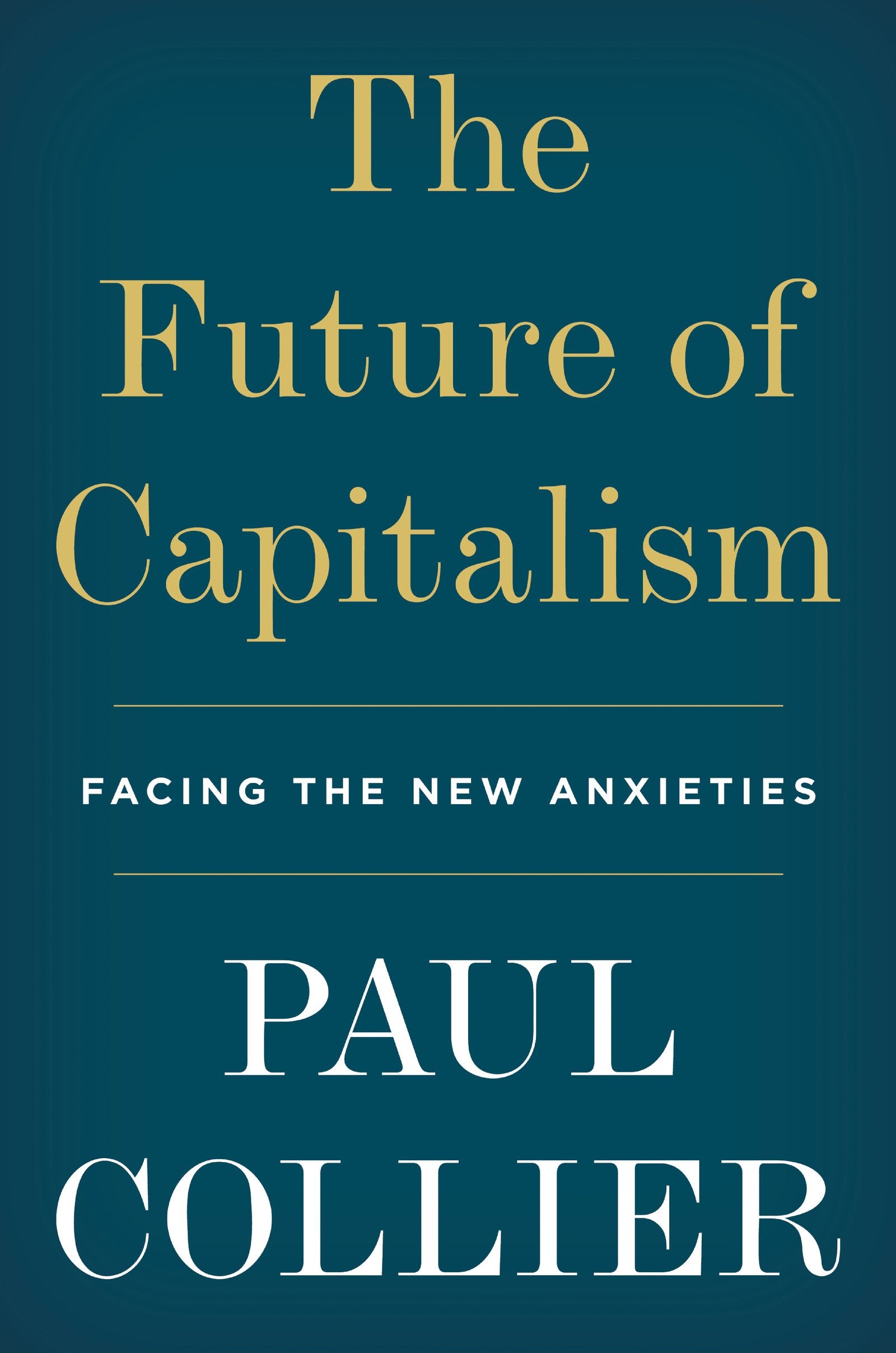 The Future Of Capitalism: How Todays Economic Forces Shape Tomorrows World,New