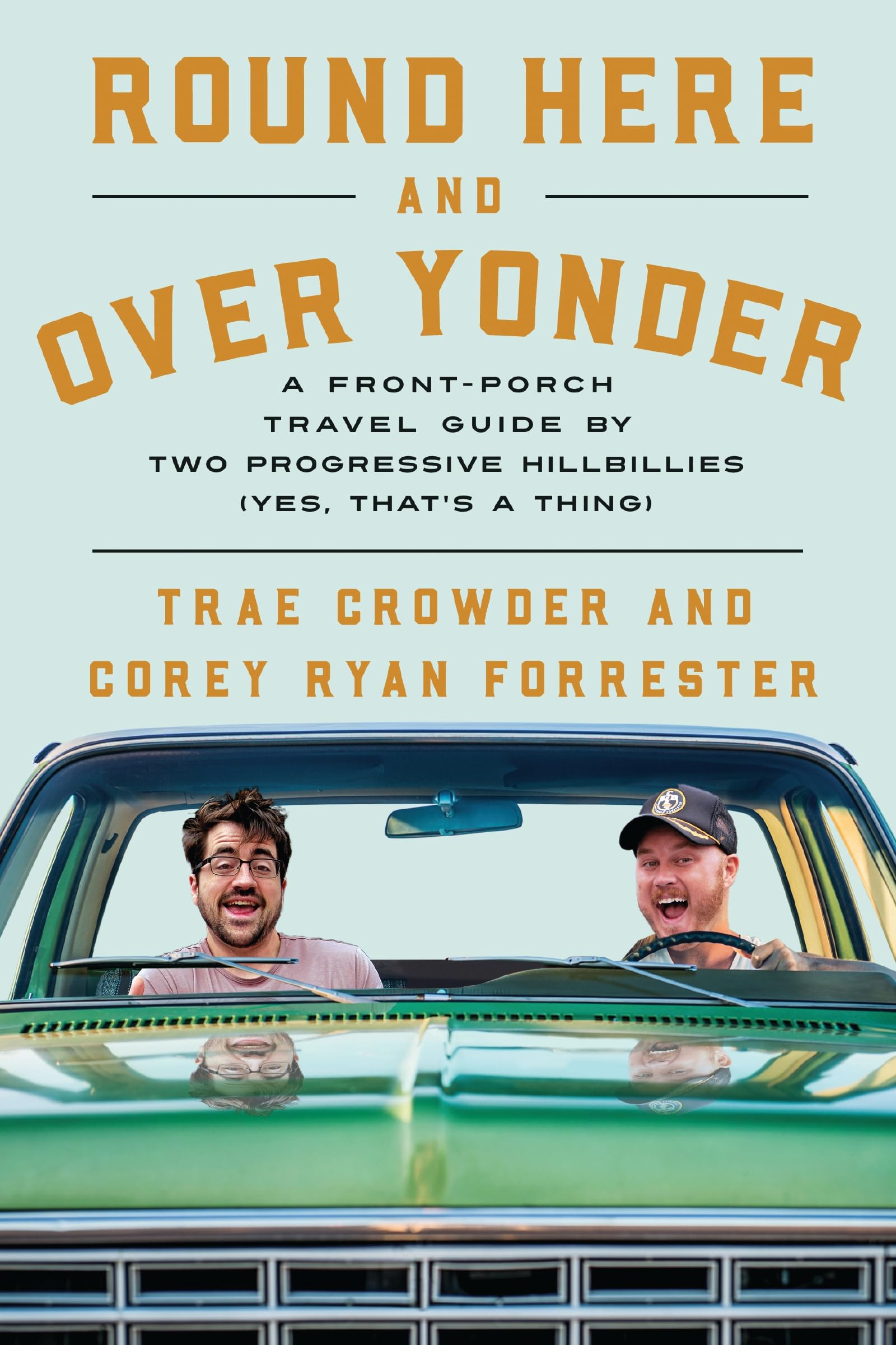 Round Here And Over Yonder: A Front Porch Travel Guide By Two Progressive Hillbillies (Yes, Thats A Thing.),Used