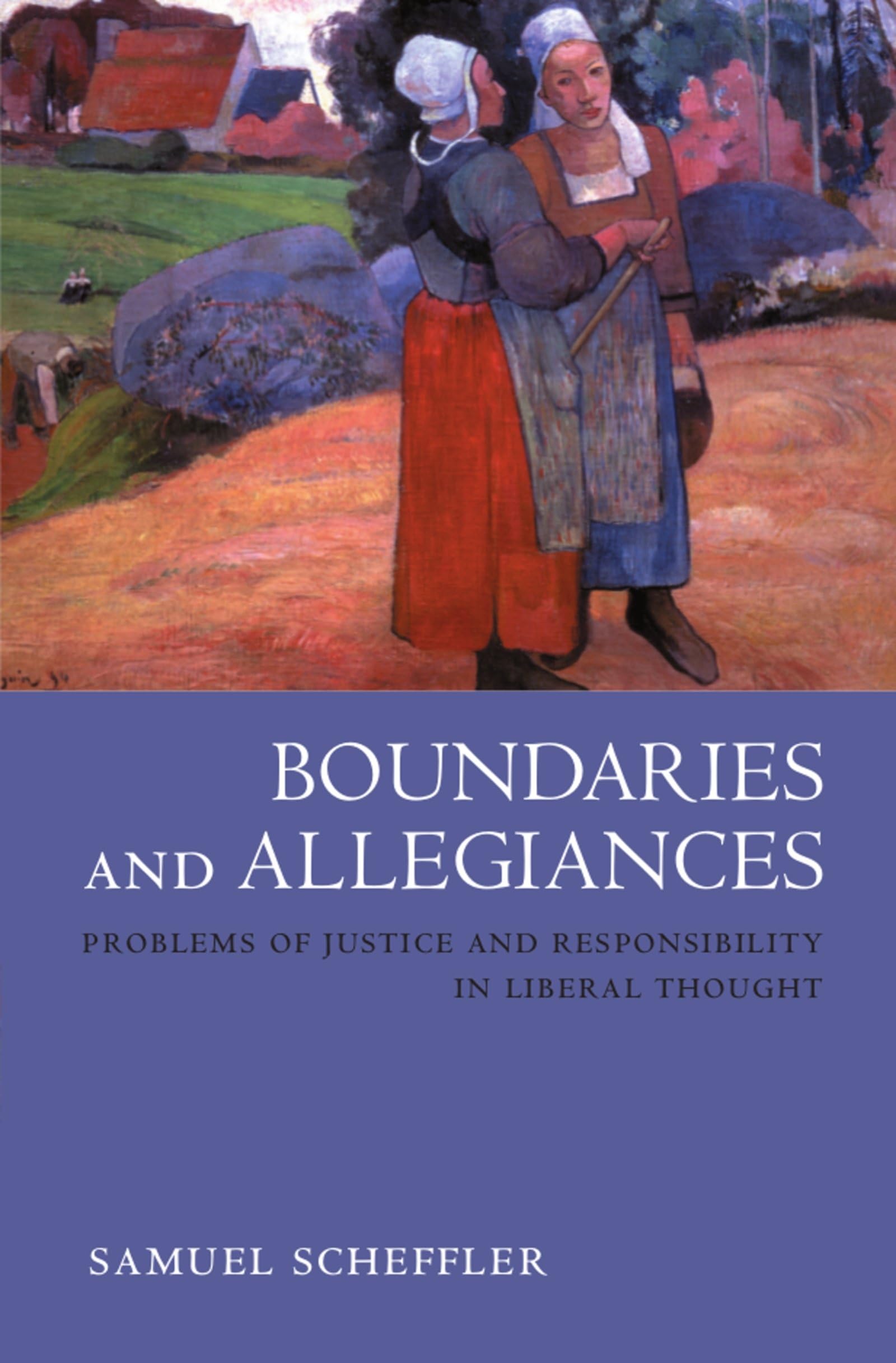 Boundaries and Allegiances: Problems of Justice and Responsibility in Liberal Thought,New