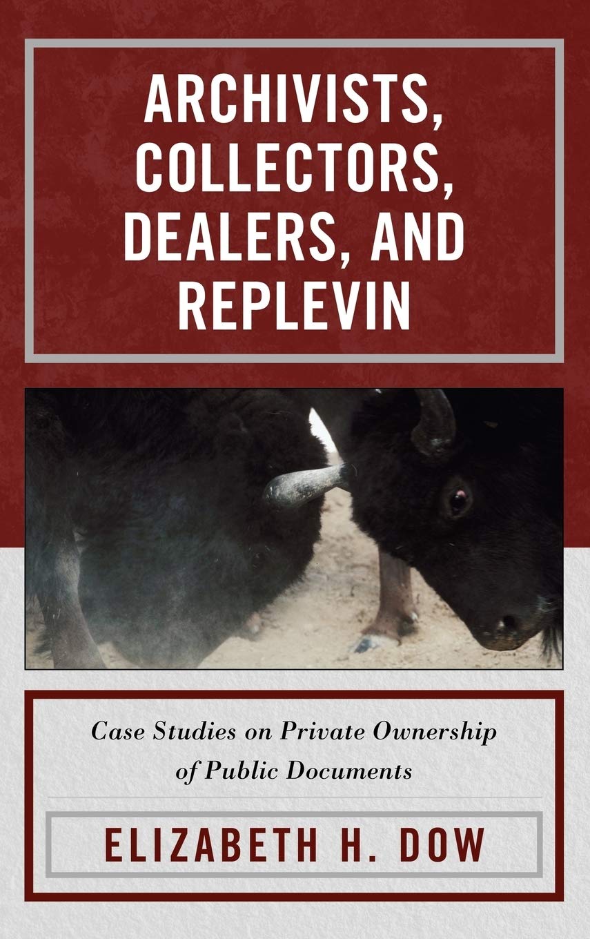 Archivists, Collectors, Dealers, And Replevin: Case Studies On Private Ownership Of Public Documents,Used
