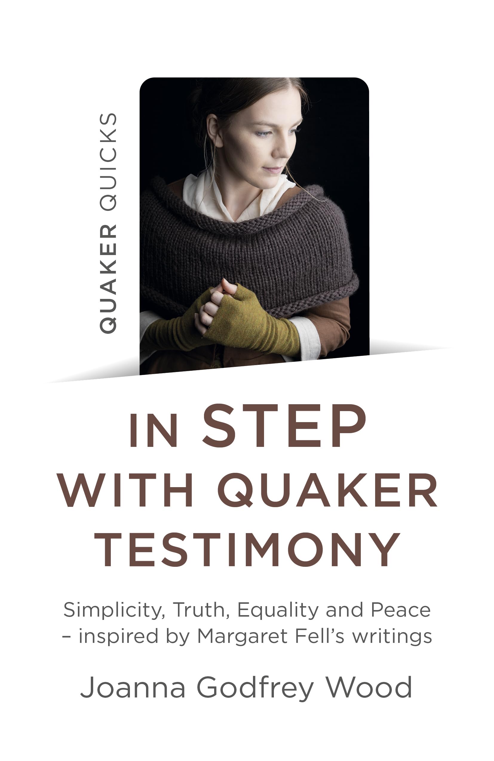 Quaker Quicks In Step with Quaker Testimony: Simplicity, Truth, Equality And Peace Inspired By Margaret Fell's Writings,Used