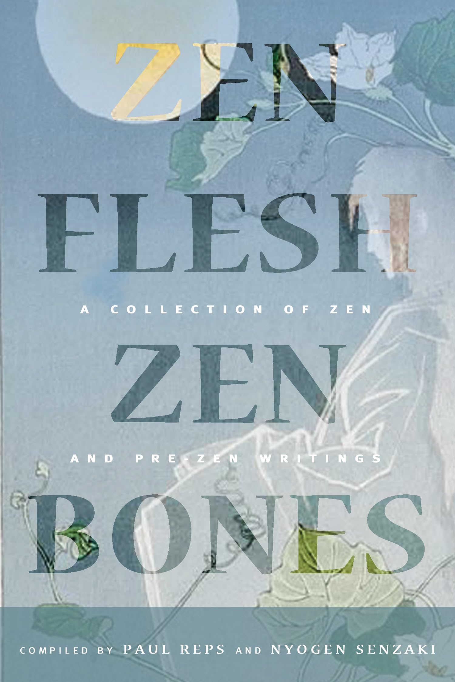 Zen Flesh, Zen Bones Classic Edition: A Collection Of Zen And Prezen Writings