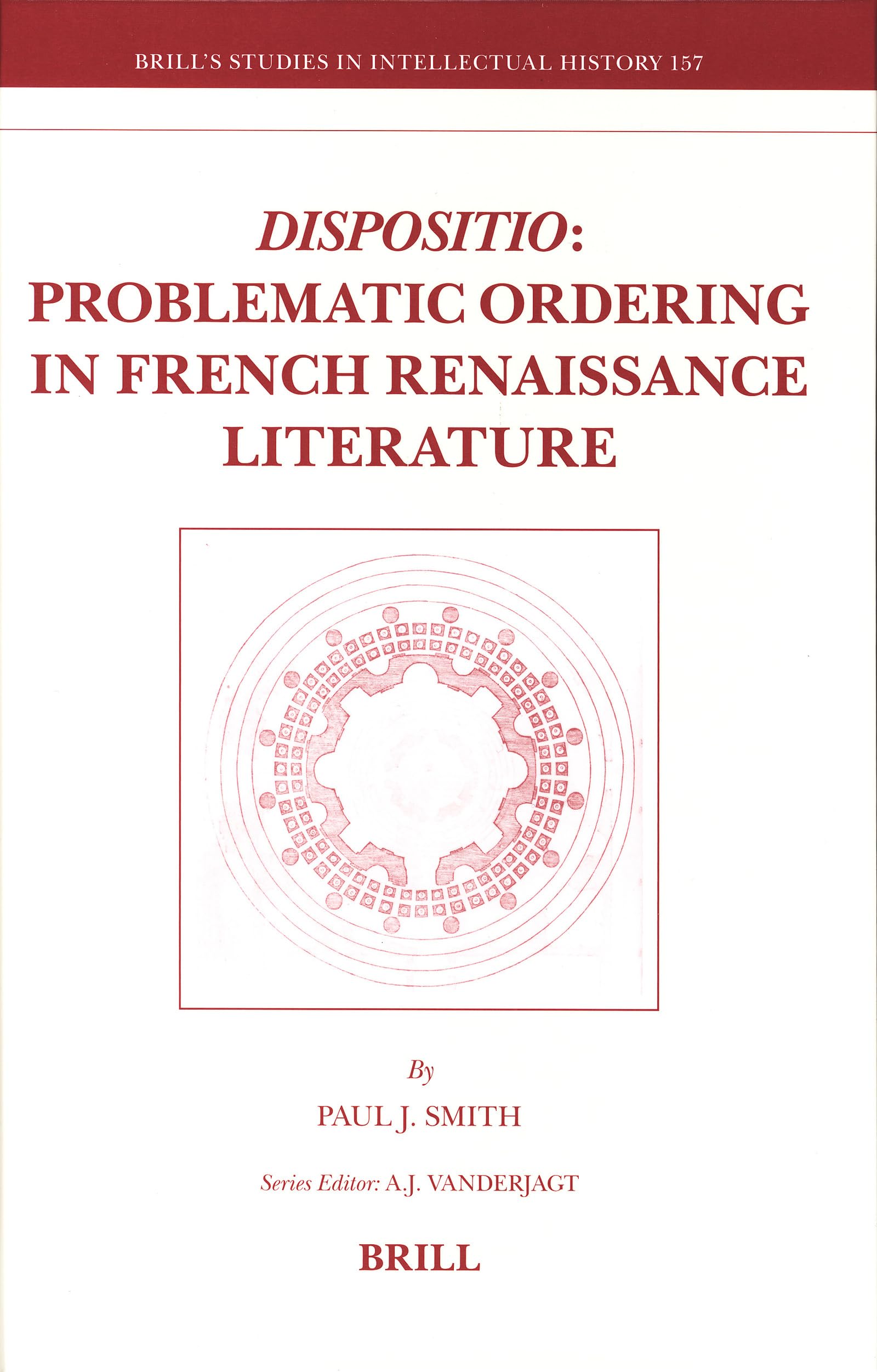 Dispositio: Problematic Ordering in French Renaissance Literature (Brill's Studies in Intellectual History, 157),Used