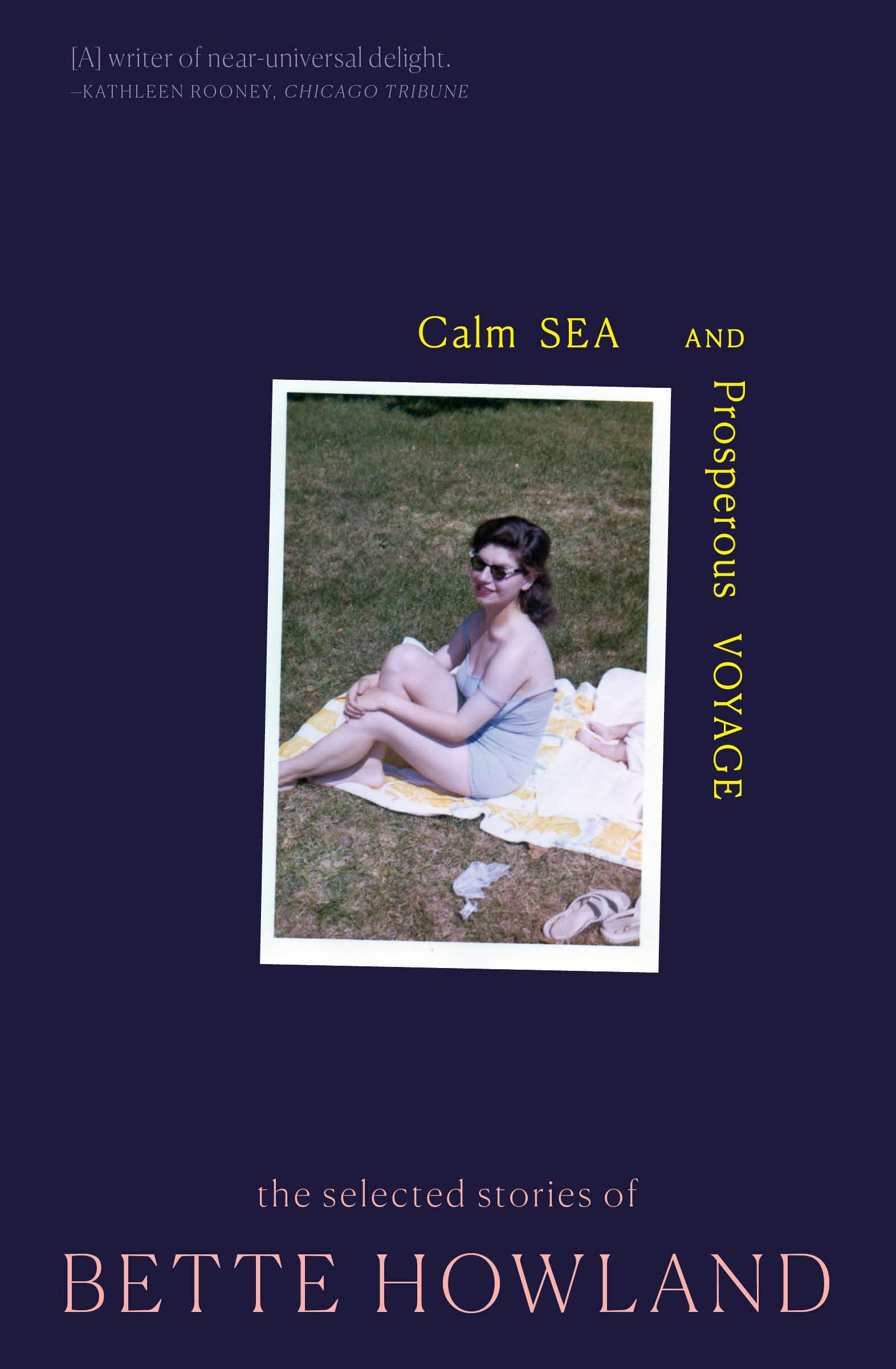 Calm Sea and Prosperous Voyage: The Selected Stories of Bette Howland,Used