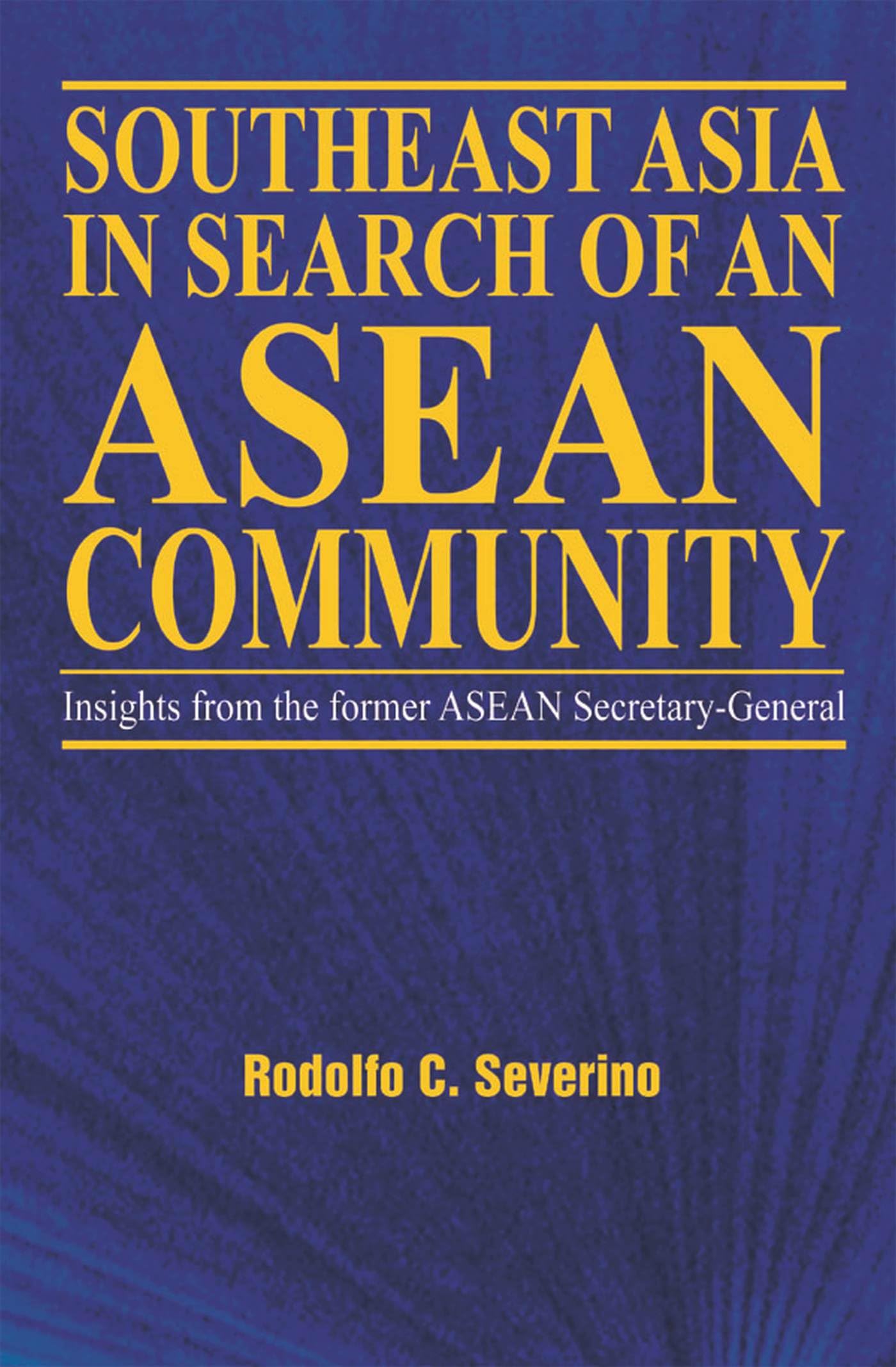 Southeast Asia in Search of an ASEAN Community: Insights from the Former ASEAN Secretarygeneral,Used