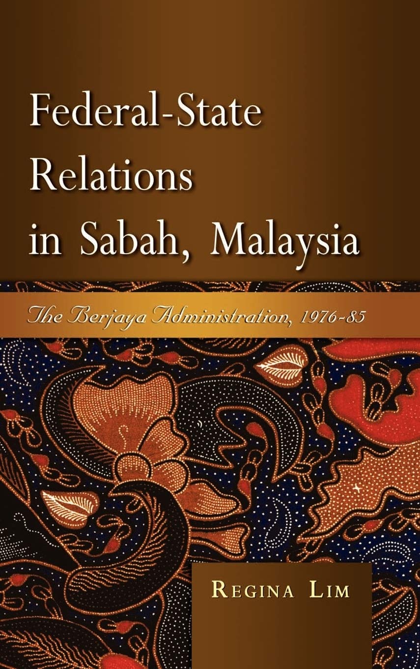 FederalState Relations in Sabah, Malaysia: The Berjaya Administration, 197685,New