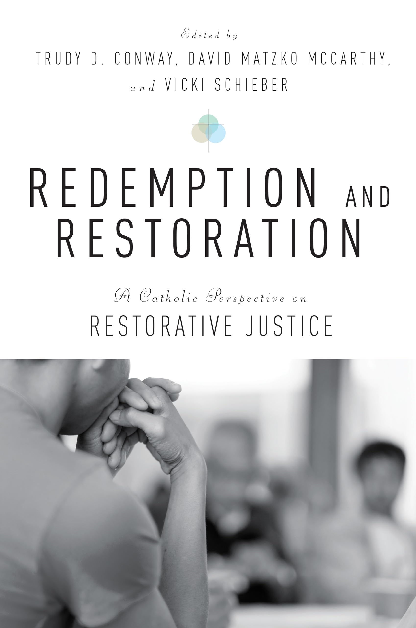 Redemption And Restoration: A Catholic Perspective On Restorative Justice