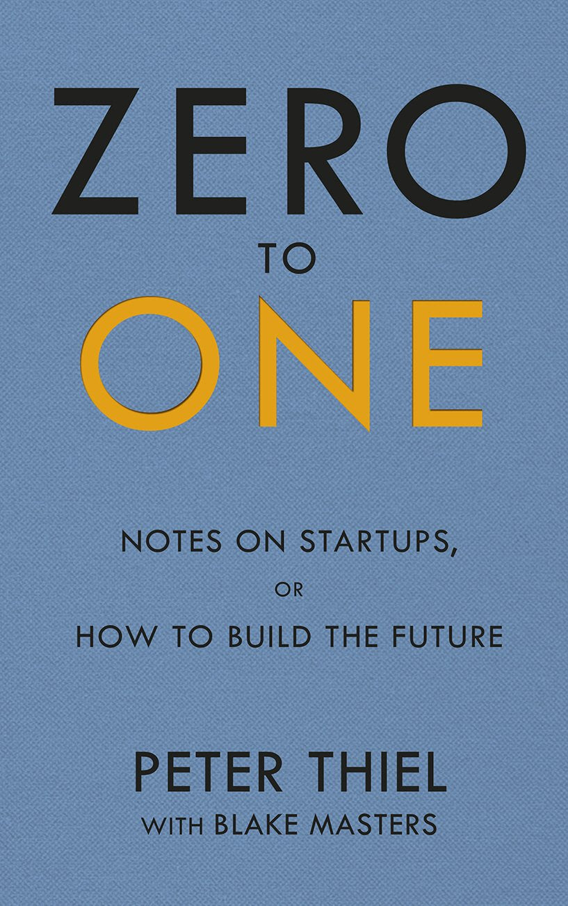 Zero To One: Notes On Start Ups, Or How To Build The Future