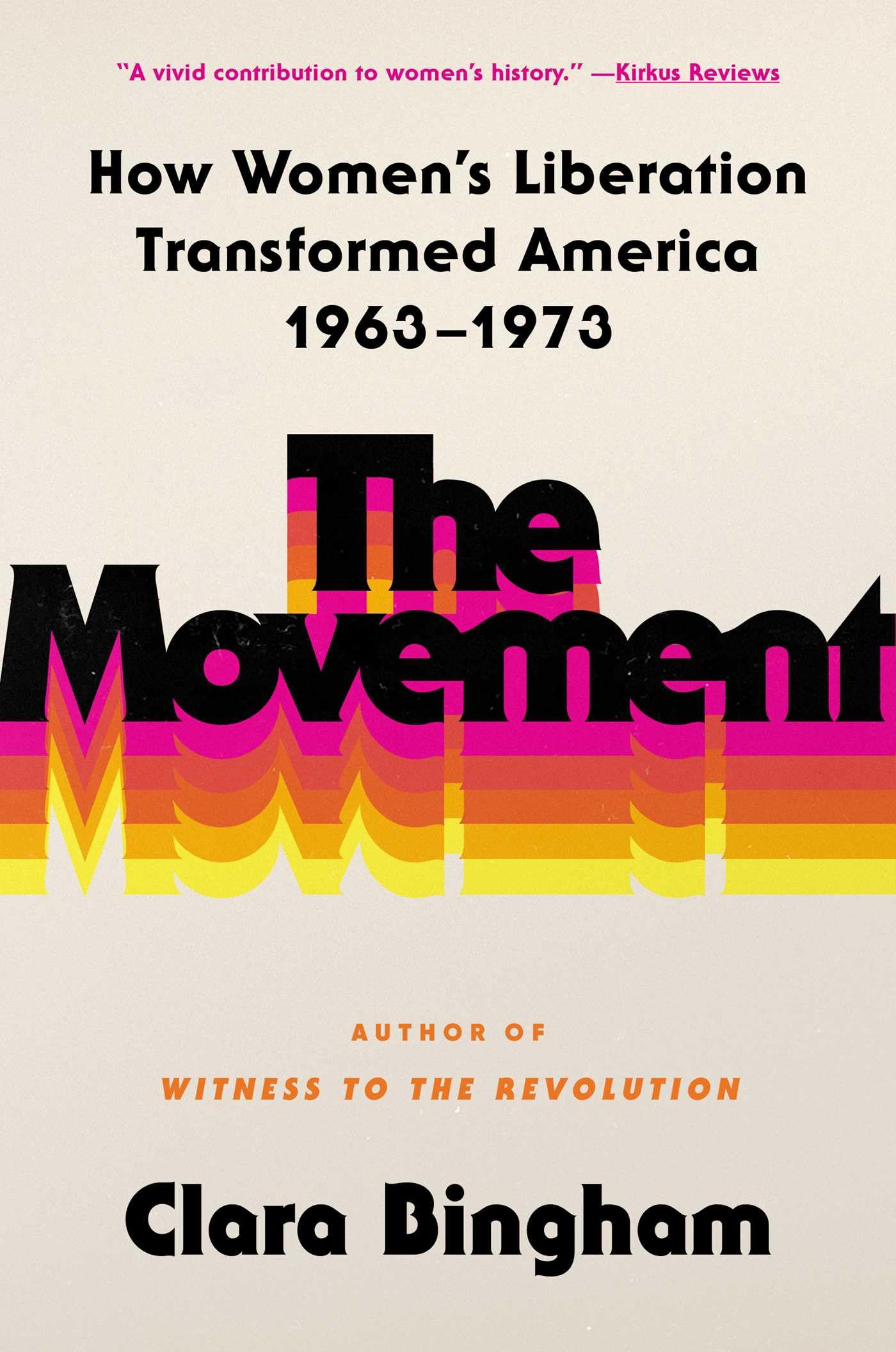 The Movement: How Women's Liberation Transformed America 19631973,New