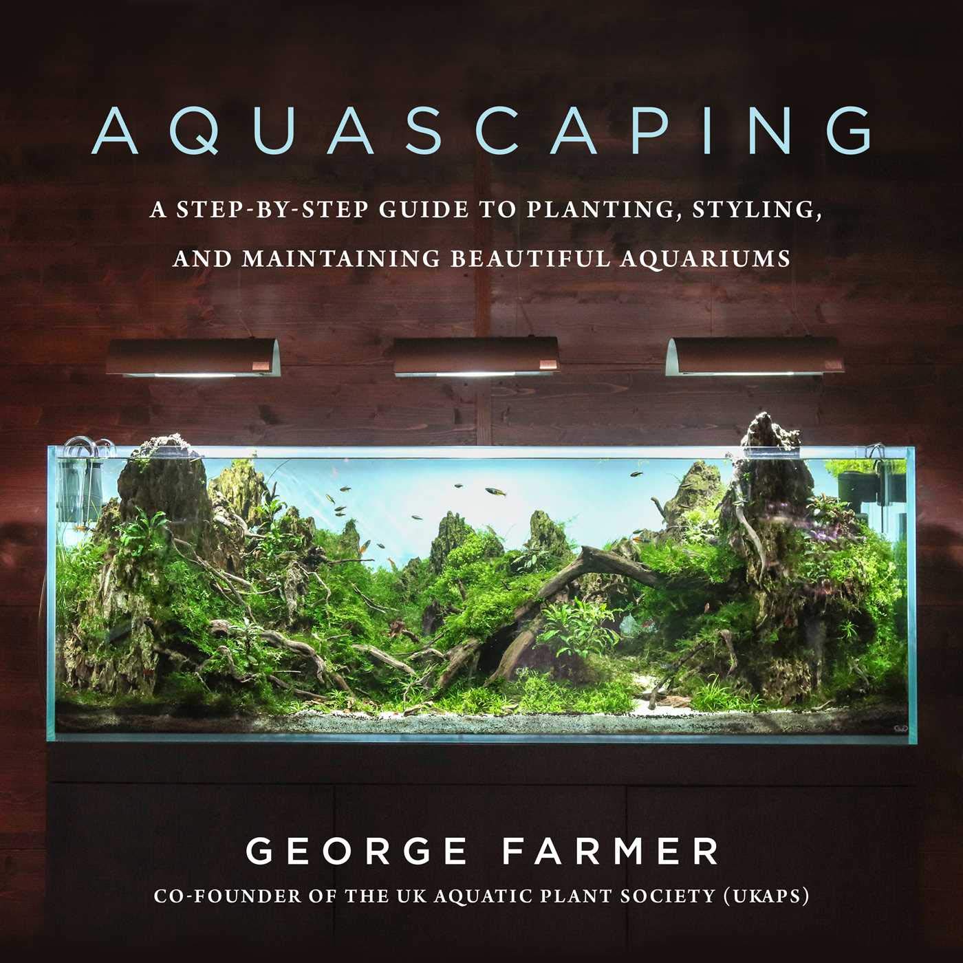 Aquascaping: A StepbyStep Guide to Planting, Styling, and Maintaining Beautiful Aquariums,New