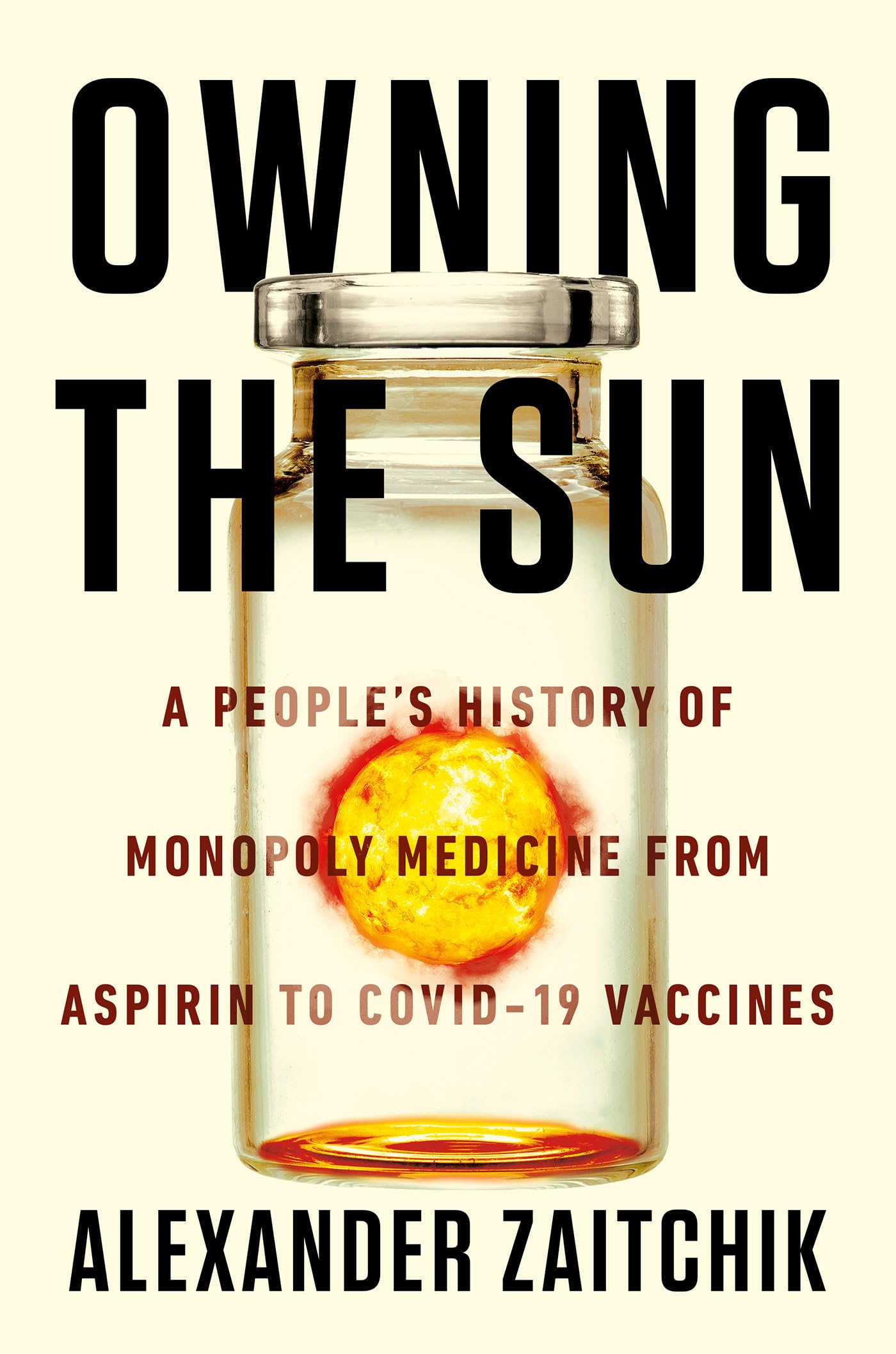 Owning the Sun: A People's History of Monopoly Medicine from Aspirin to Covid19 Vaccines,Used