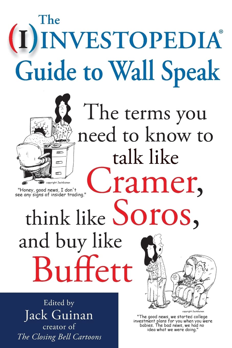 The Investopedia Guide to Wall Speak: The Terms You Need to Know to Talk Like Cramer, Think Like Soros, and Buy Like Buffett,New