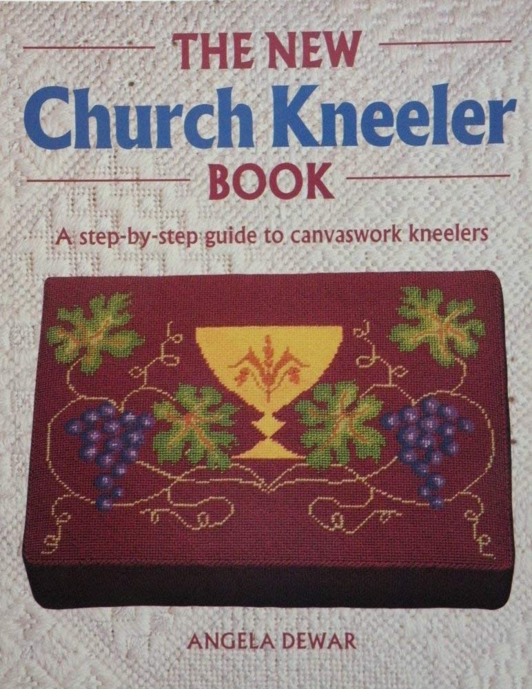 The New Church Kneeler Book: A StepByStep Guide to Canvaswork Kneelers,Used