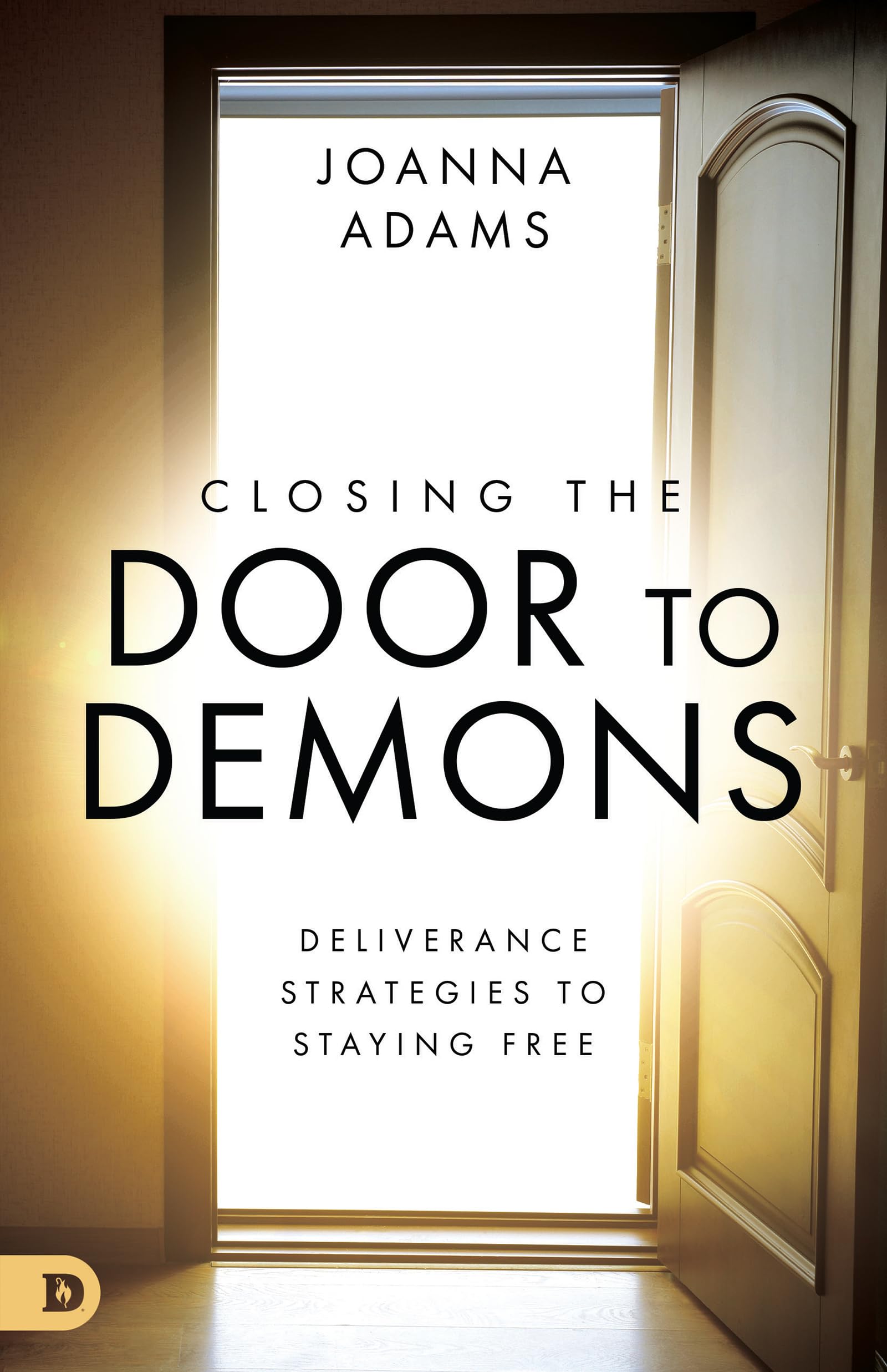 Closing the Door to Demons: Deliverance Strategies to Staying Free,Used