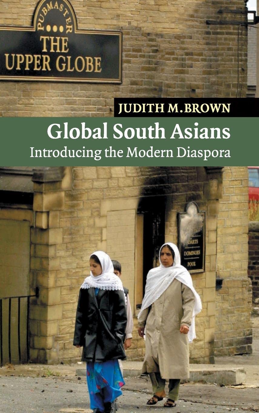Global South Asians: Introducing the modern Diaspora (New Approaches to Asian History, Series Number 1),New