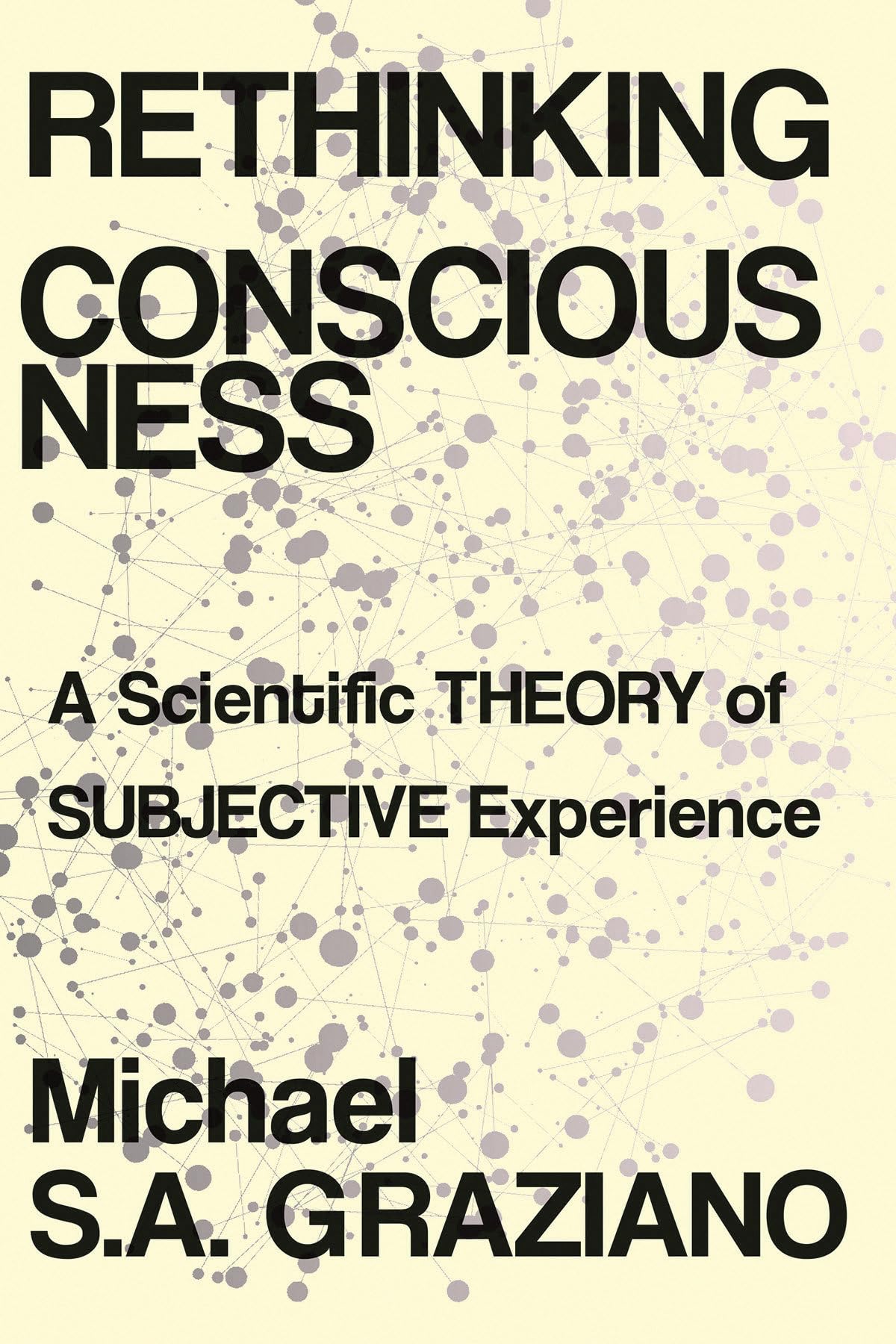 Rethinking Consciousness: A Scientific Theory Of Subjective Experience