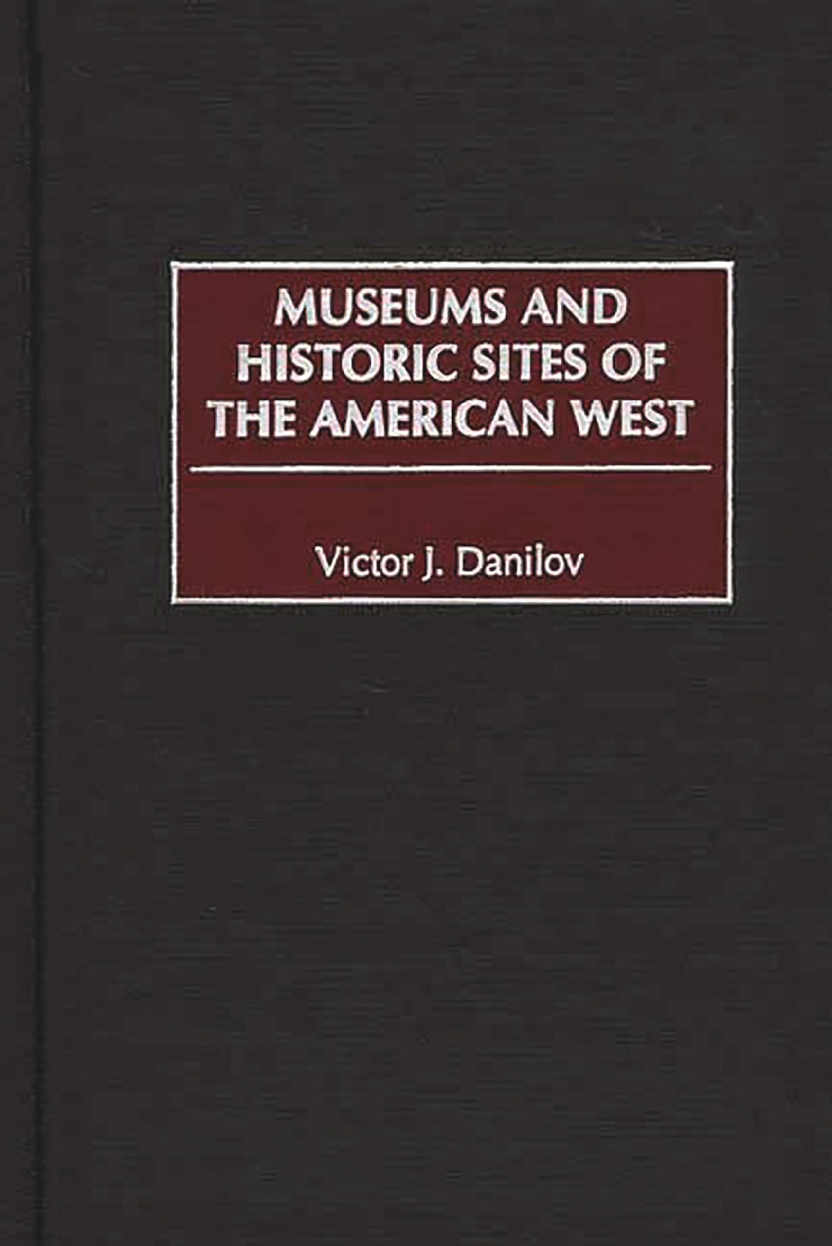 Museums And Historic Sites Of The American West: