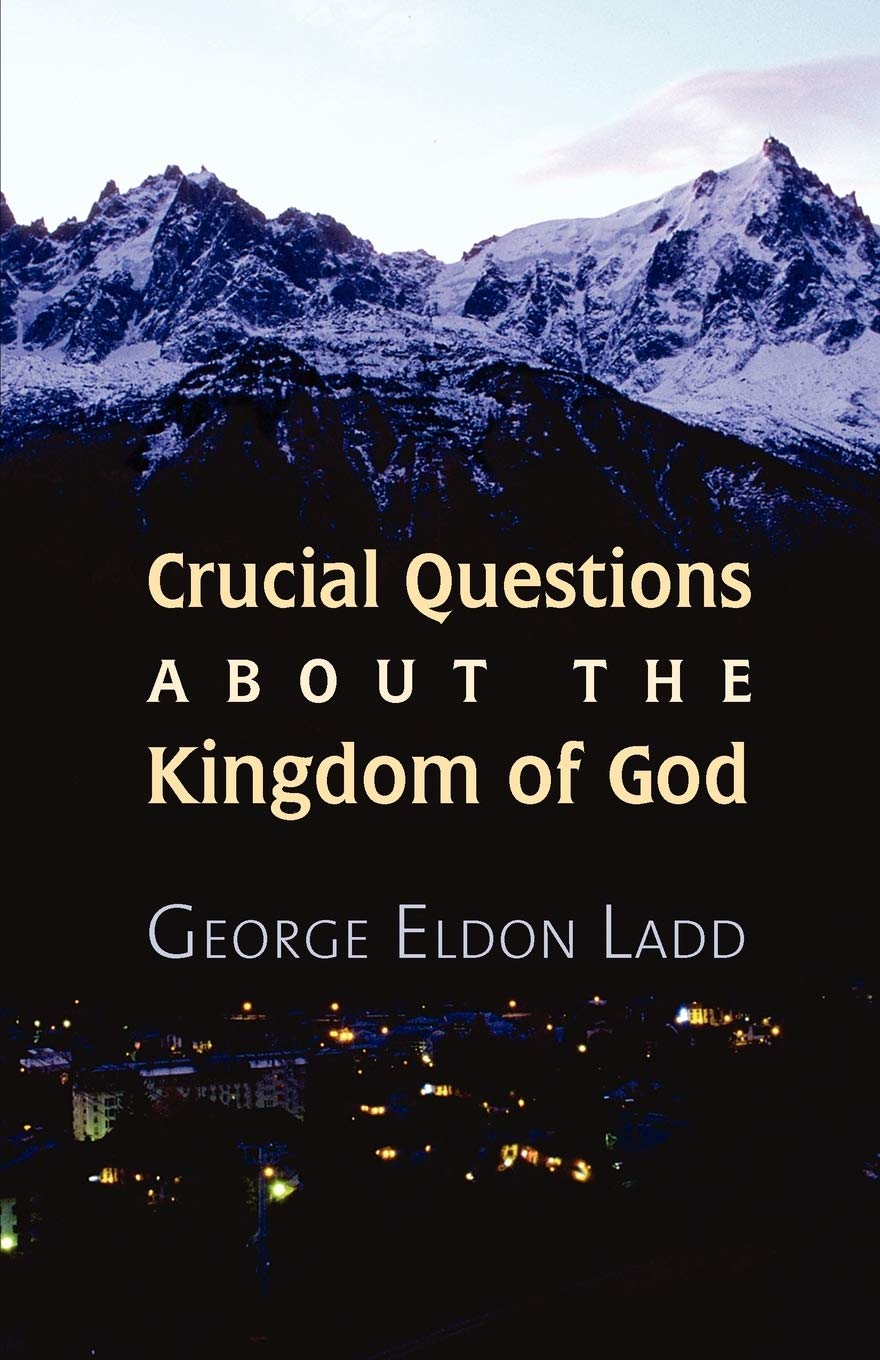 Crucial Questions About the Kingdom of God,New