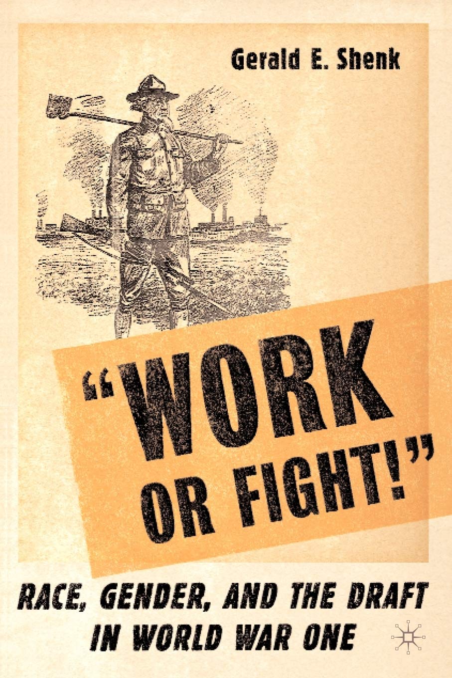 Work or Fight!: Race, Gender, and the Draft in World War One,Used